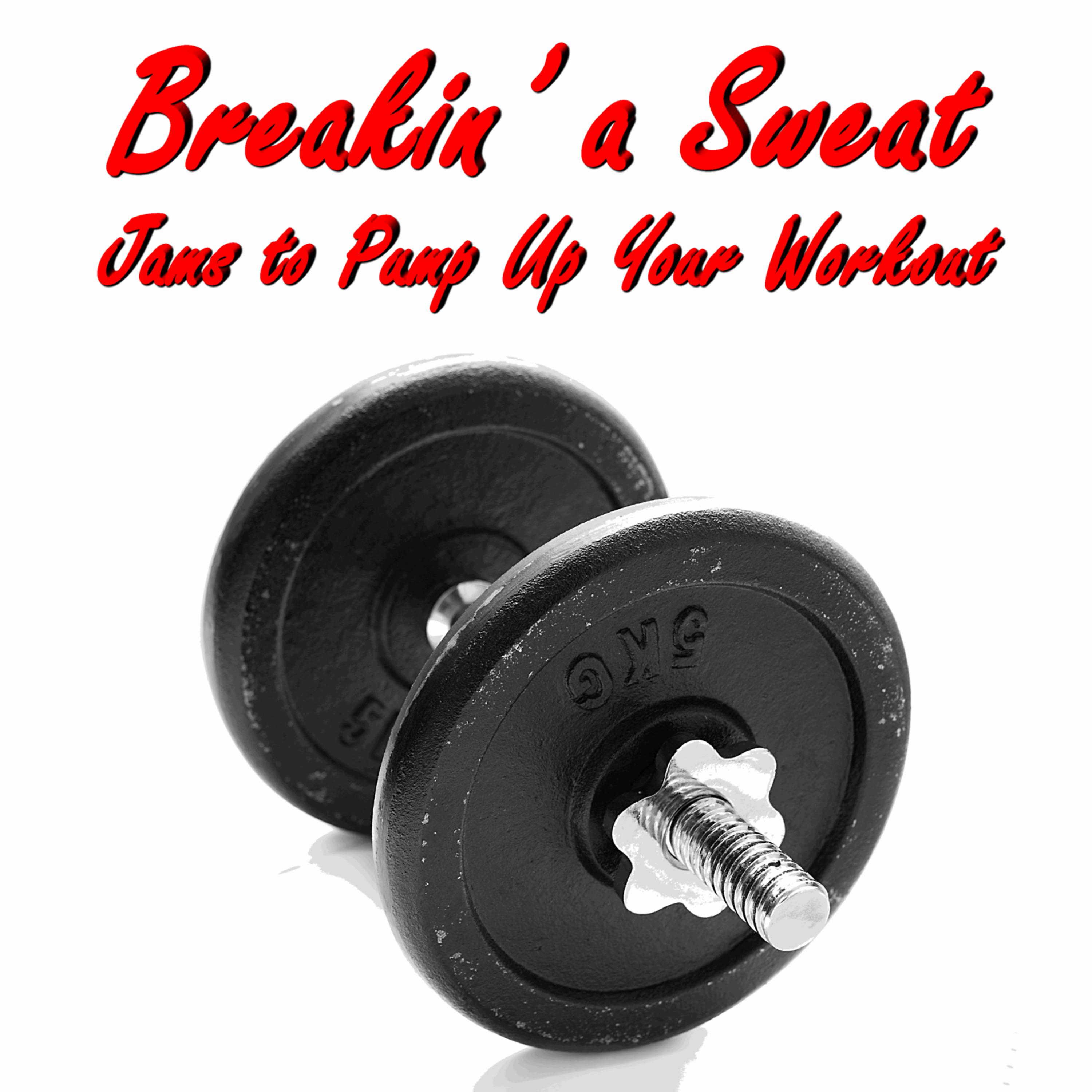 Постер альбома Breakin' a Sweat: Jams to Pump Up Your Workout