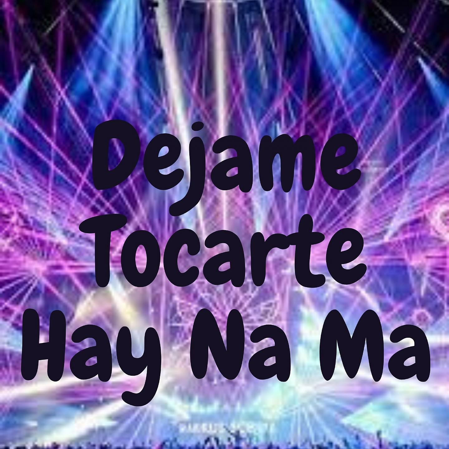 Постер альбома Dejame Tocarte Hay Na Ma