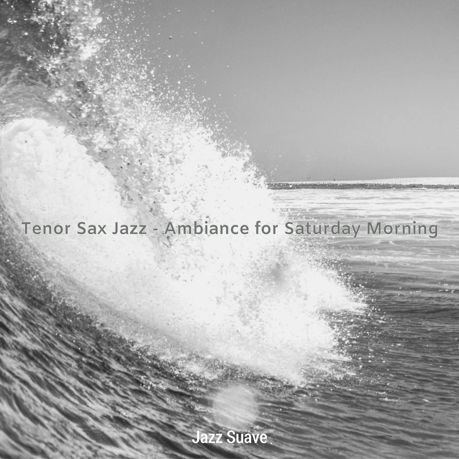 Постер альбома Tenor Sax Jazz - Ambiance for Saturday Morning