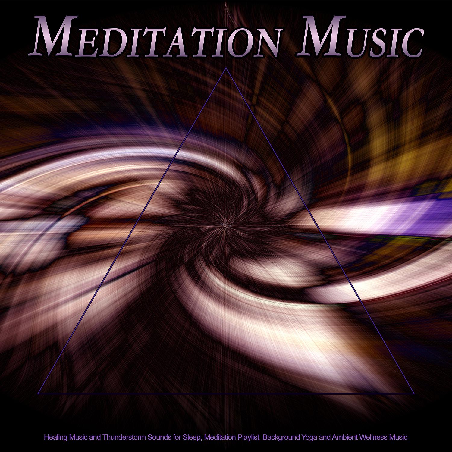 Постер альбома Meditation Music: Healing Music and Thunderstorm Sounds for Sleep, Meditation Playlist, Background Yoga and Ambient Wellness Music