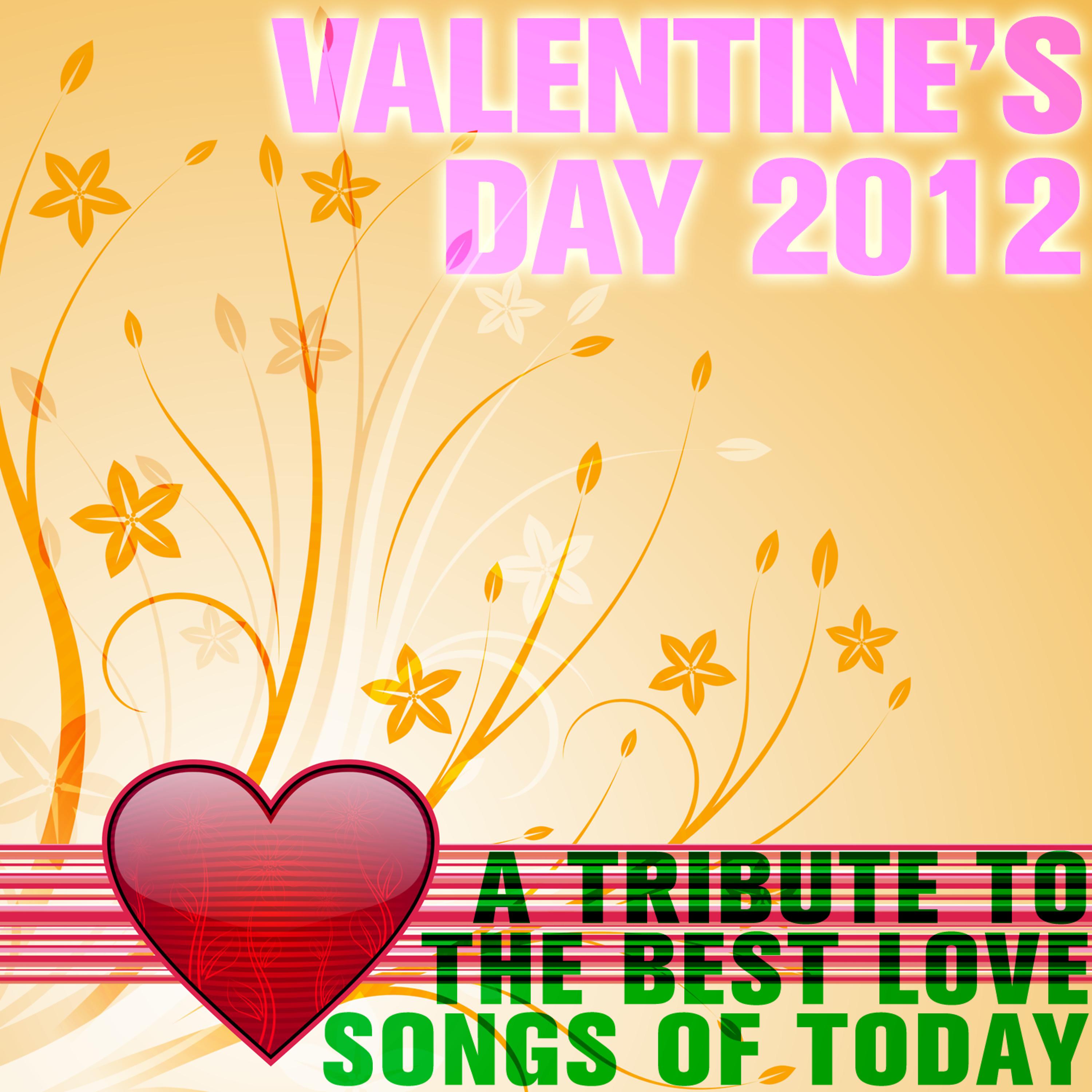 Постер альбома Valentine's Day 2012: A Tribute to the Best Love Songs of Today