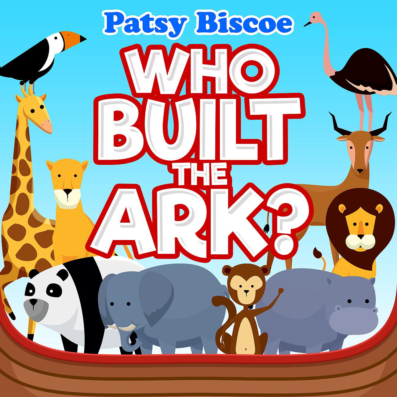 Постер альбома Patsy Biscoe Who Built The Ark?