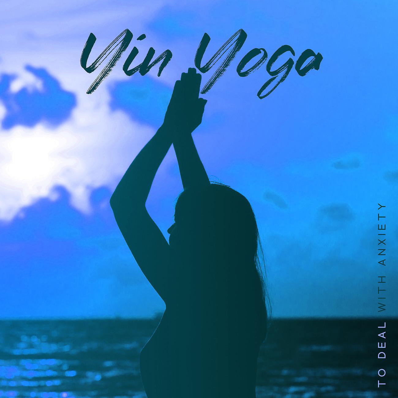 Постер альбома Yin Yoga to Deal with Anxiety