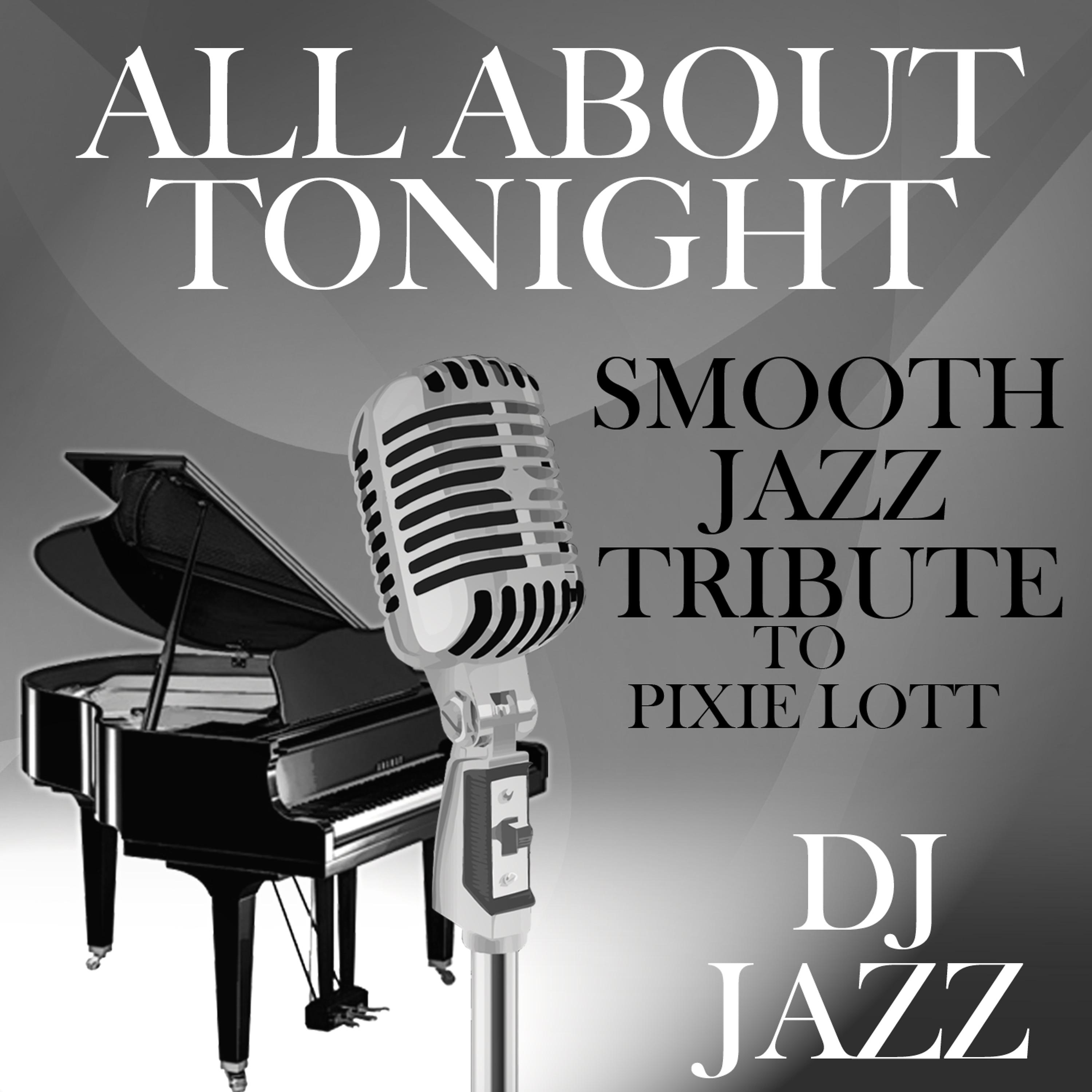 Постер альбома All About Tonight (Smooth Jazz Cover Tribute to Pixie Lott)