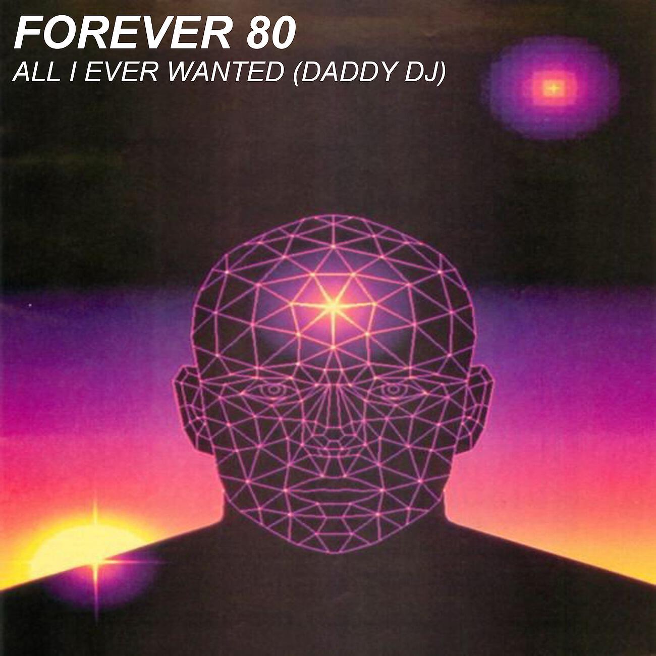 Forever 80 - All I Ever Wanted Daddy Dj (Extended Mix)