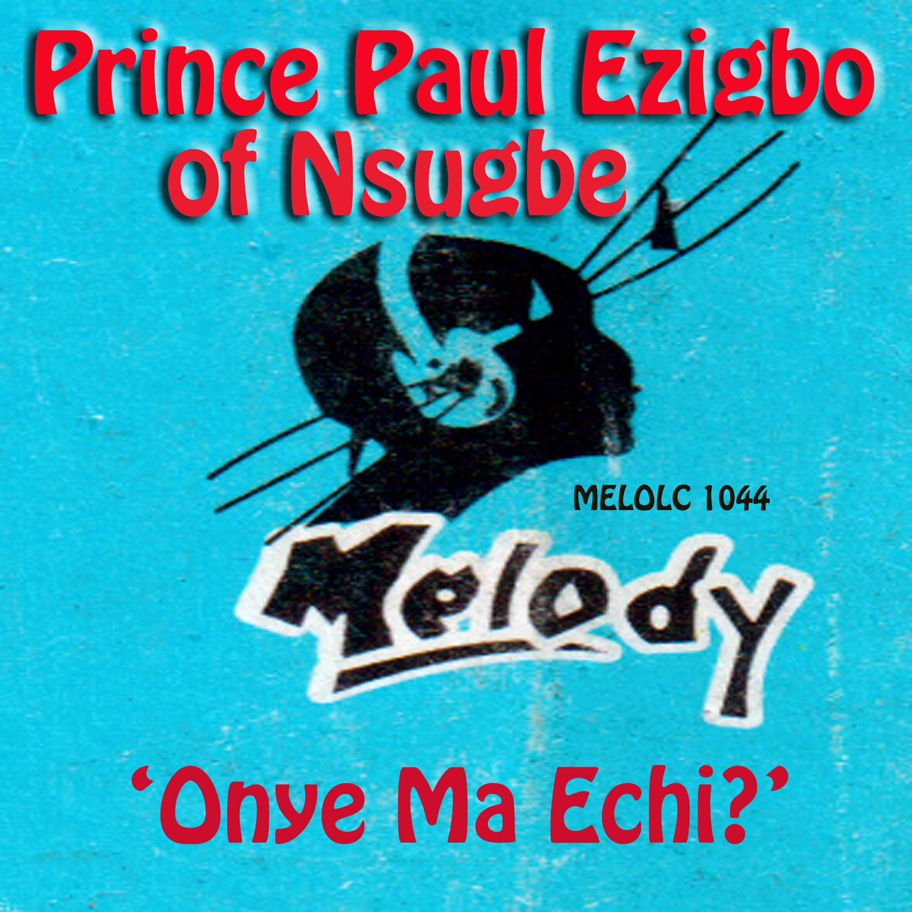 Prince Paul Ezigbo of Nsugbe - Onye Ma Echi?
