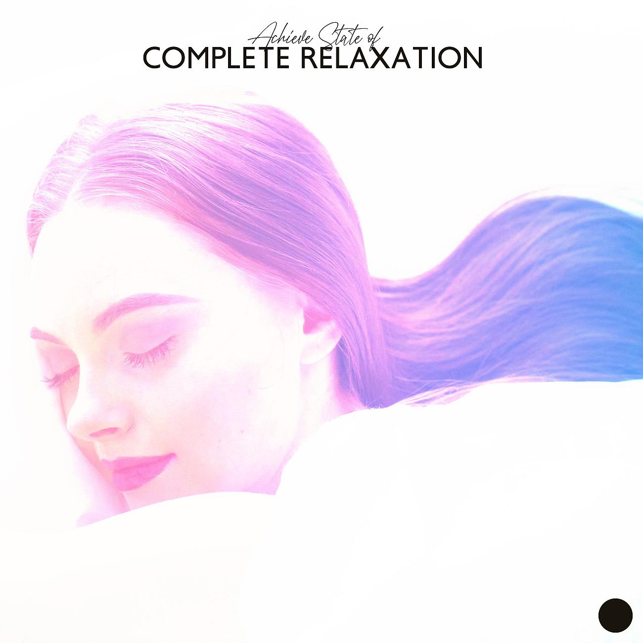 Постер альбома Achieve State of Complete Relaxation