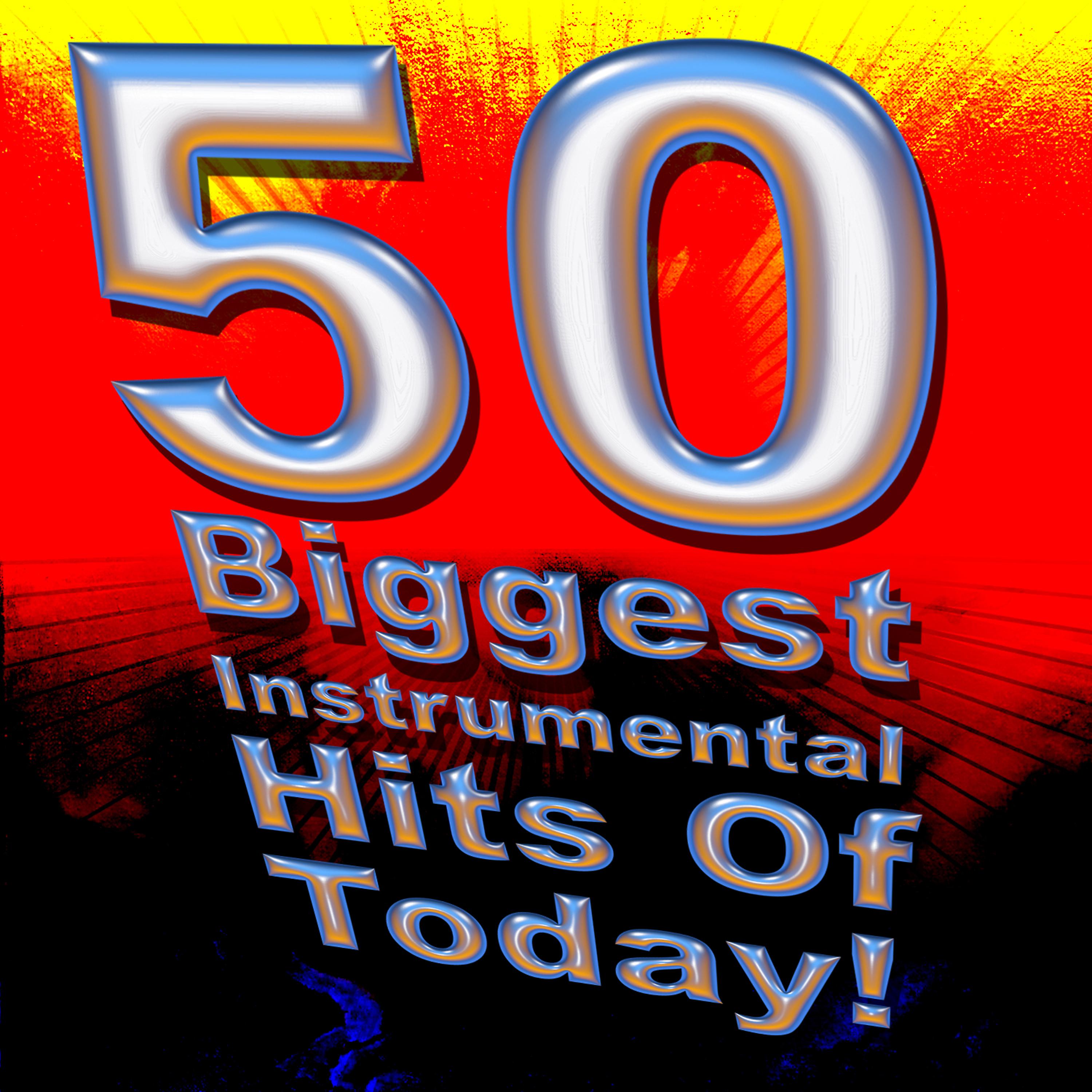 Постер альбома 50 Biggest Instrumental Hits of Today!