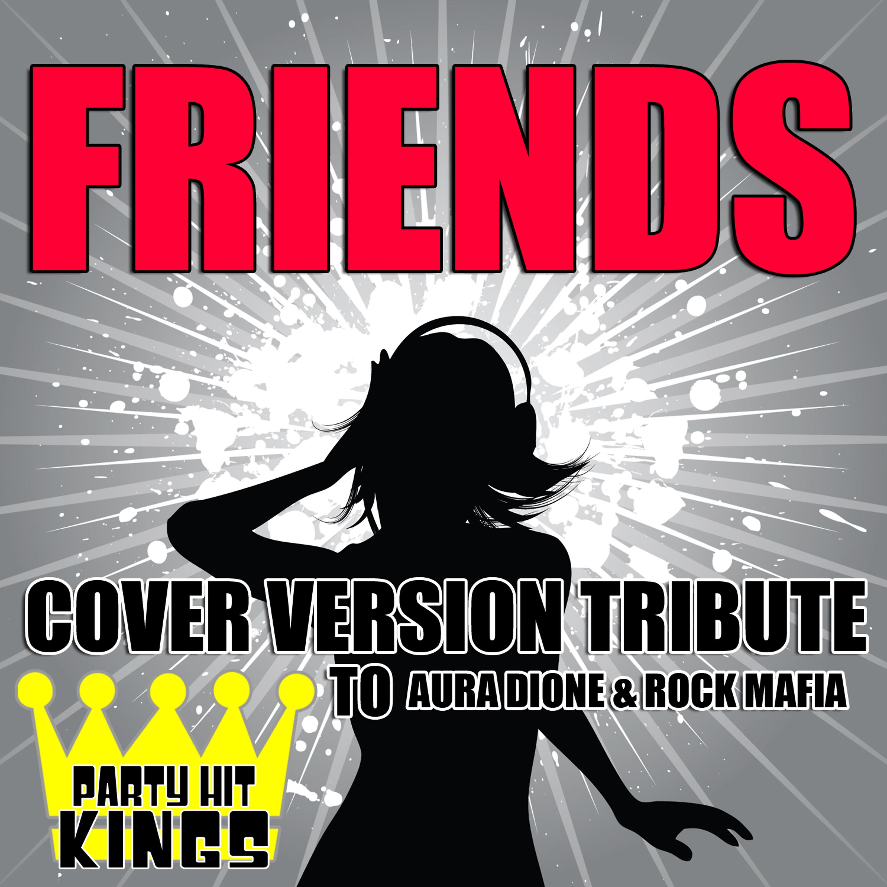 Постер альбома Friends (Cover Version Tribute to Aura Dione & Rock Mafia)