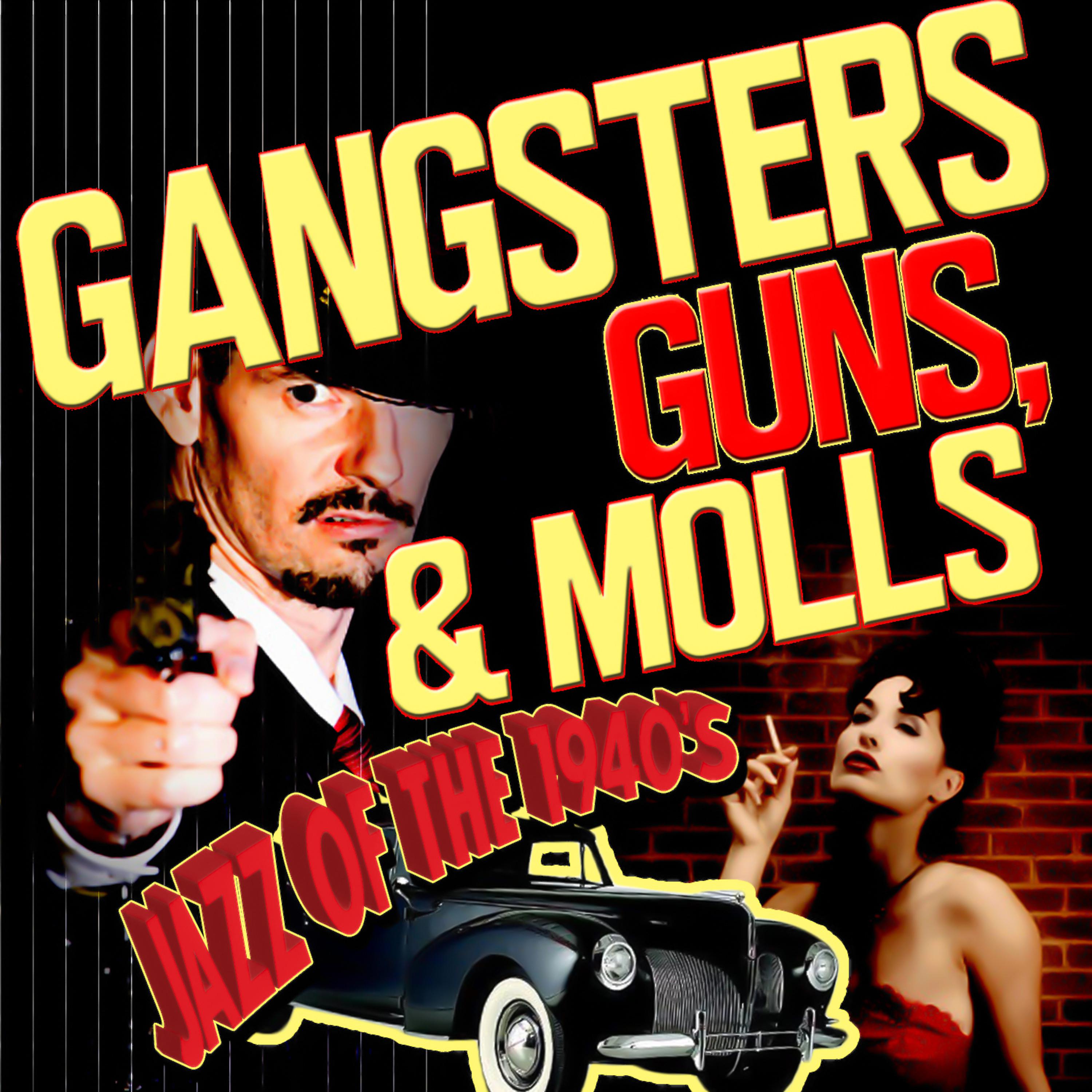 Постер альбома Gangsters, Guns, & Molls! Jazz of the 1940's