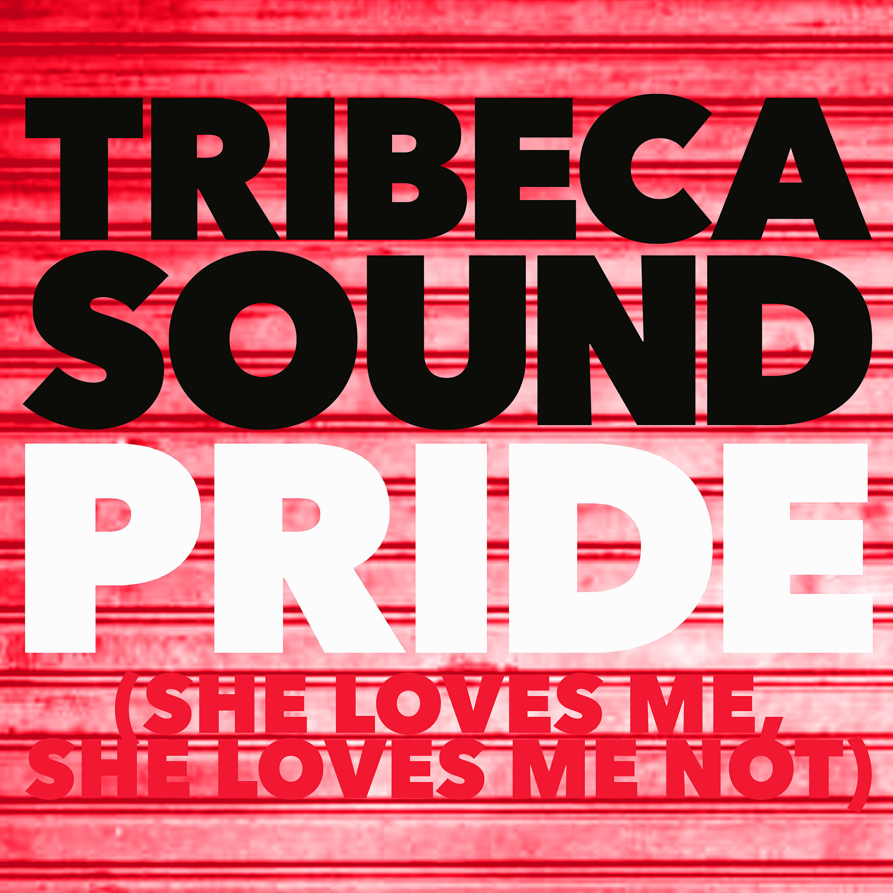 Tribeca Sound - Pride (She Loves Me, She Loves Me Not) (West Bank Instrumental)