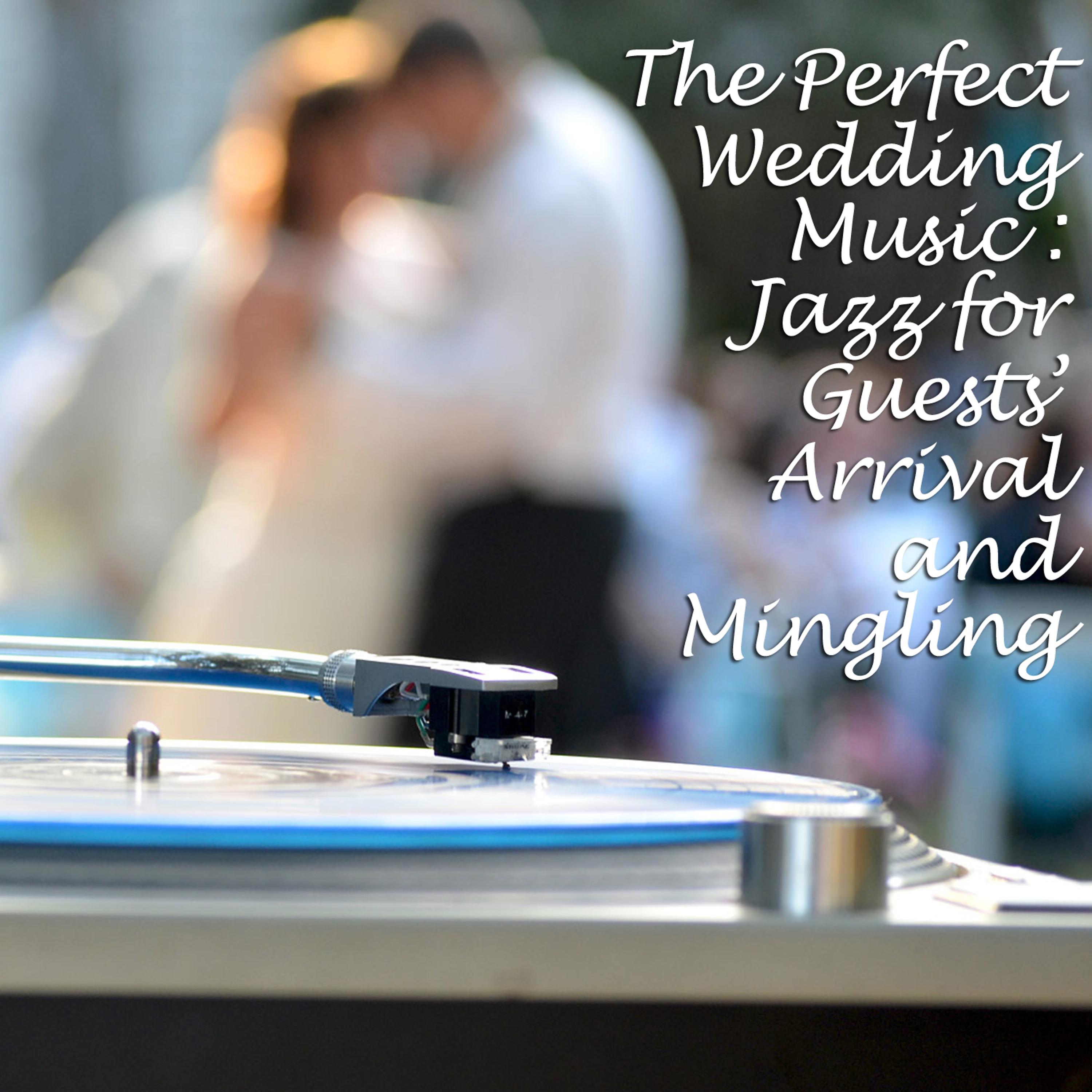 Постер альбома The Perfect Wedding Music: Jazz for Guests' Arrival and Mingling