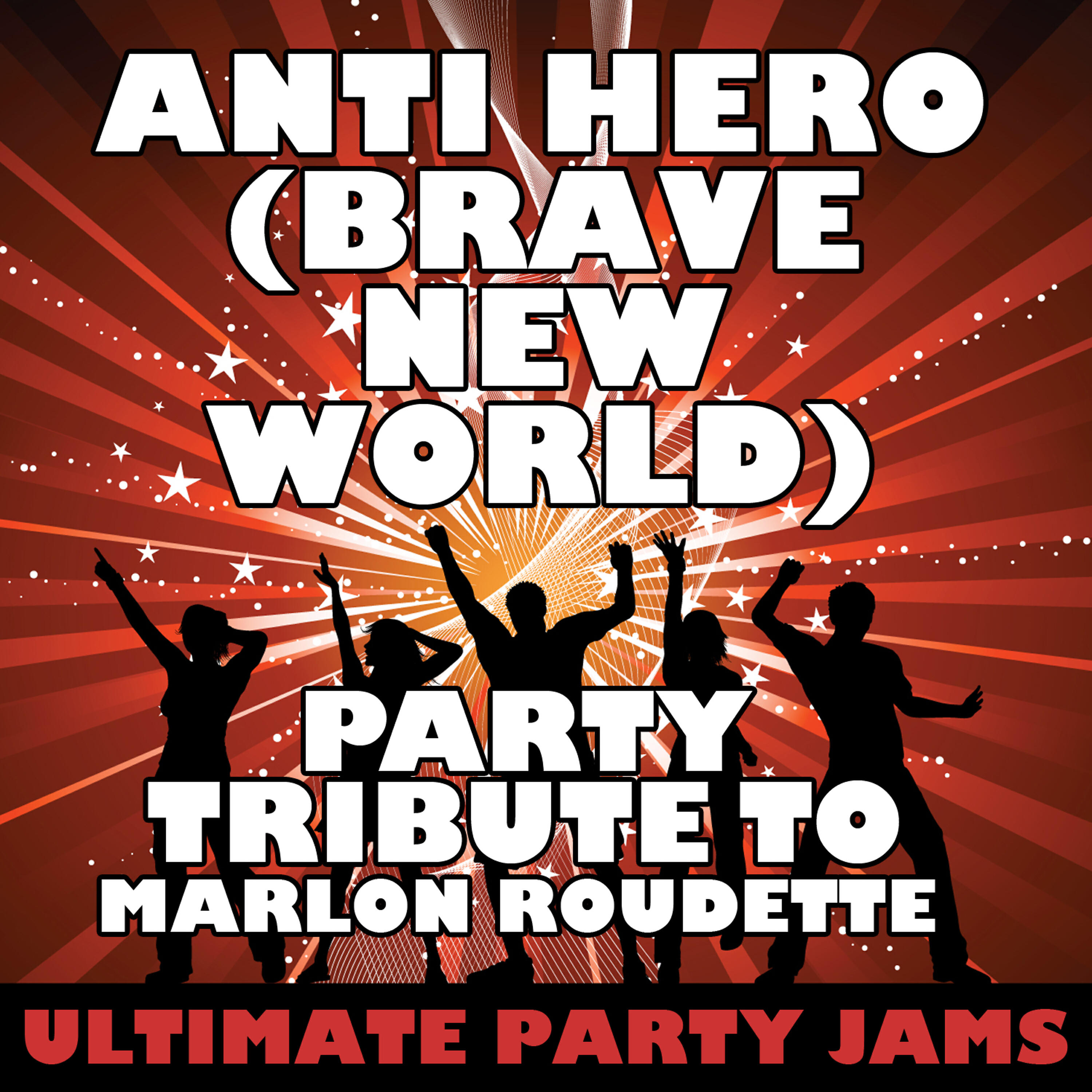Ultimate Party Jams - Anti Hero (Brave New World) [Party Tribute to Marlon Roudette]