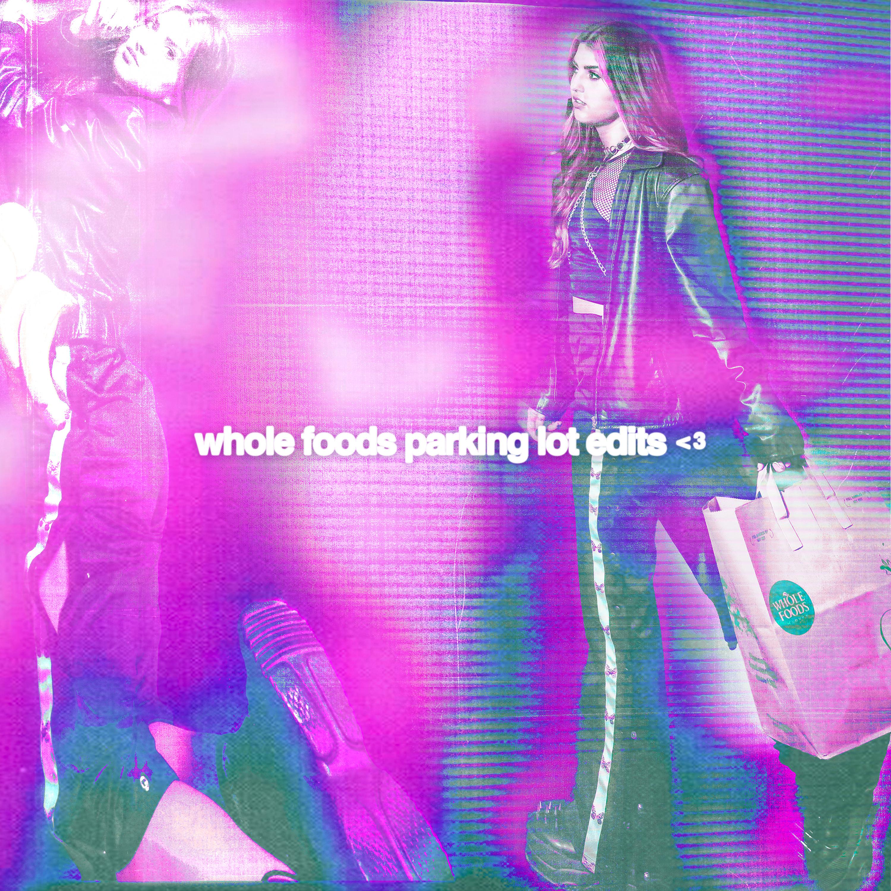 Постер альбома whole foods parking lot edits <3