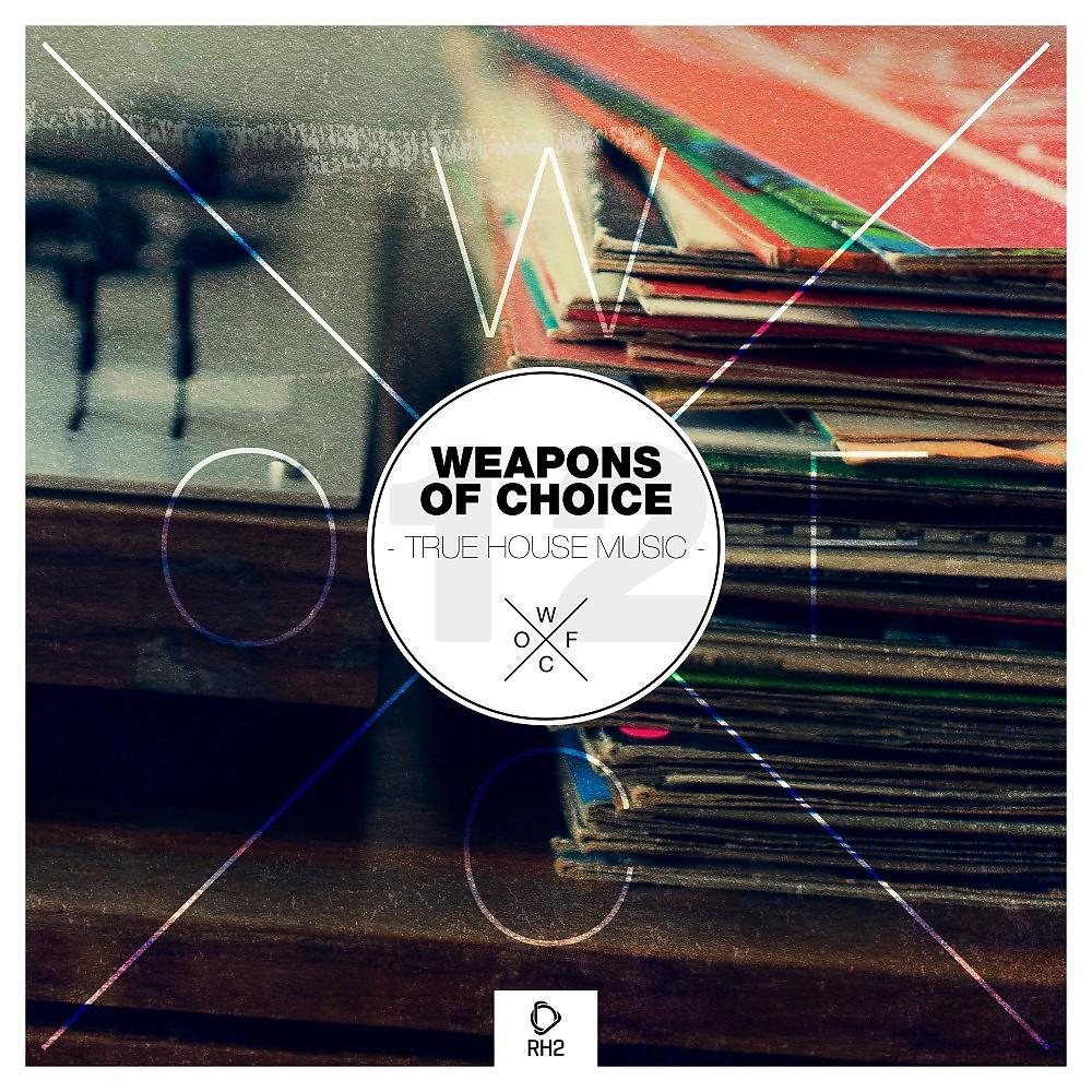 Постер альбома Weapons of Choice - True House Music, Vol. 12