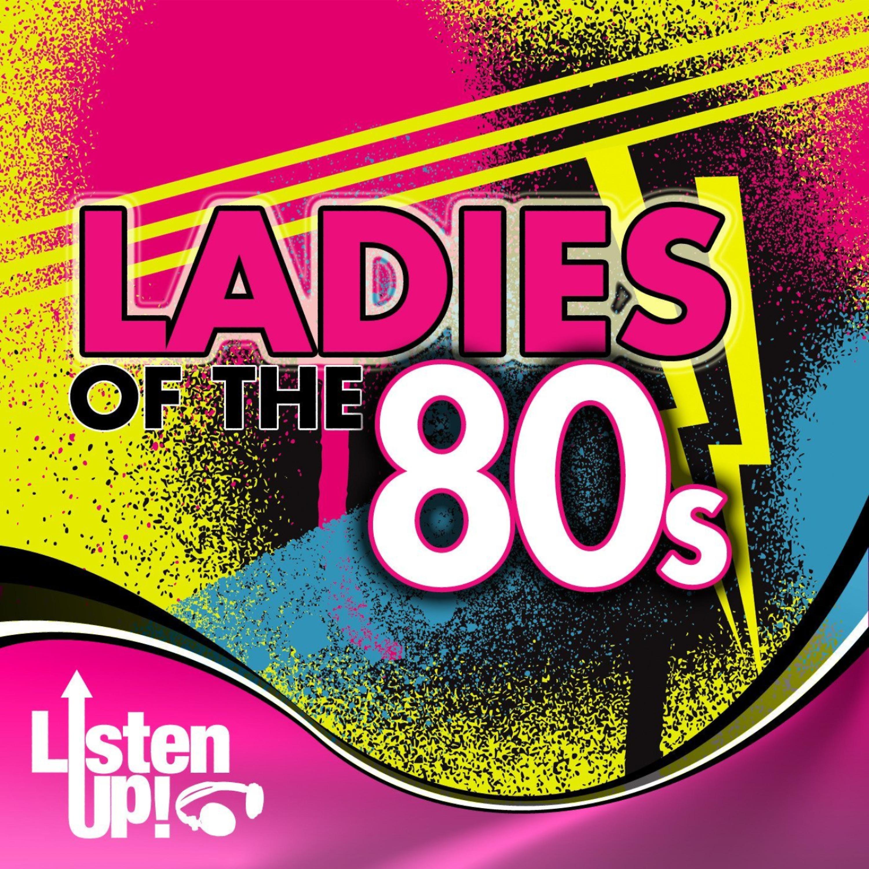 Постер альбома Listen Up: Ladies of The 80s