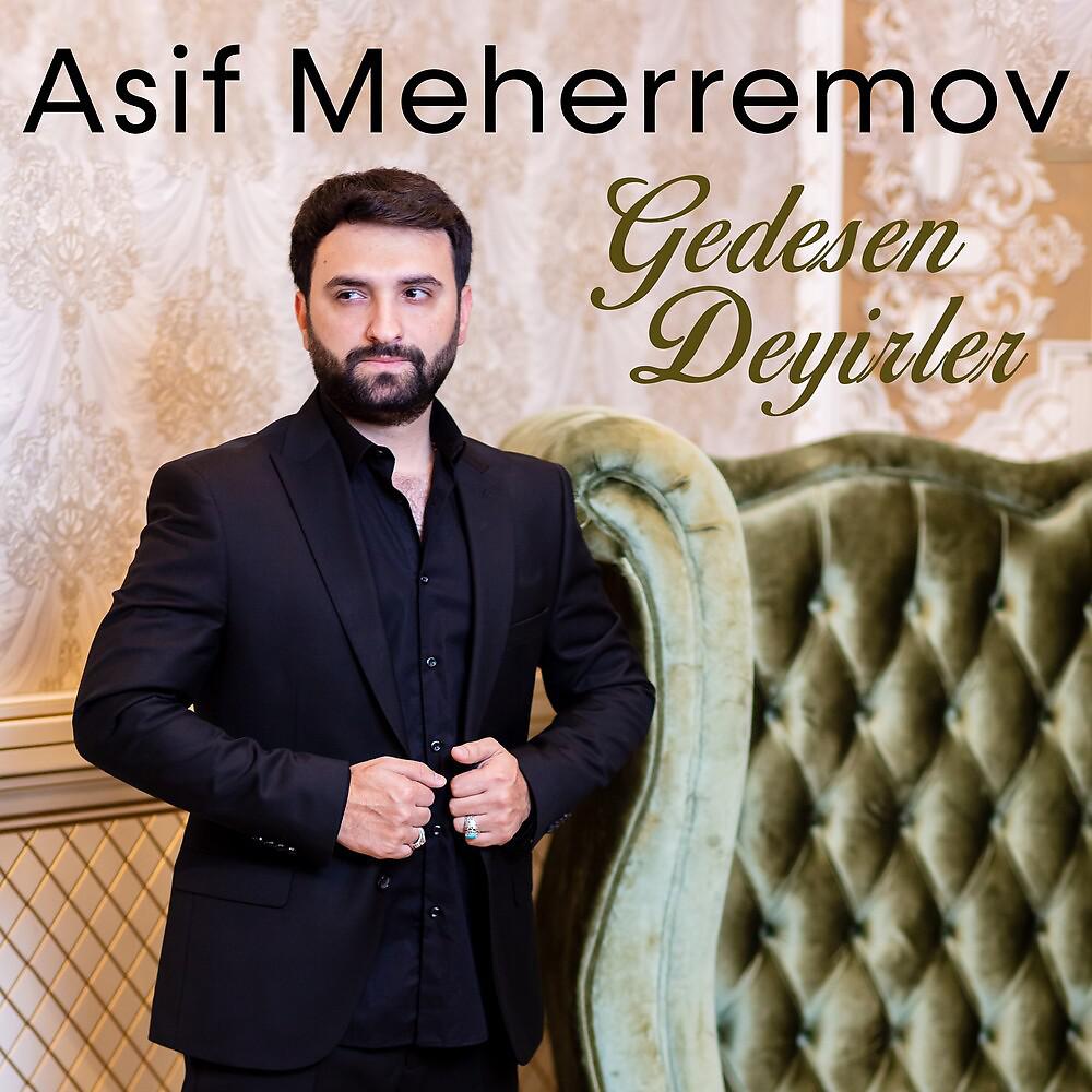 Asif Meherremov - Gedesen Deyirler