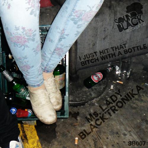 Lady Blacktronika - I Just Hit That Bitch With a Bottle (Old E 40 Bottle Mix)