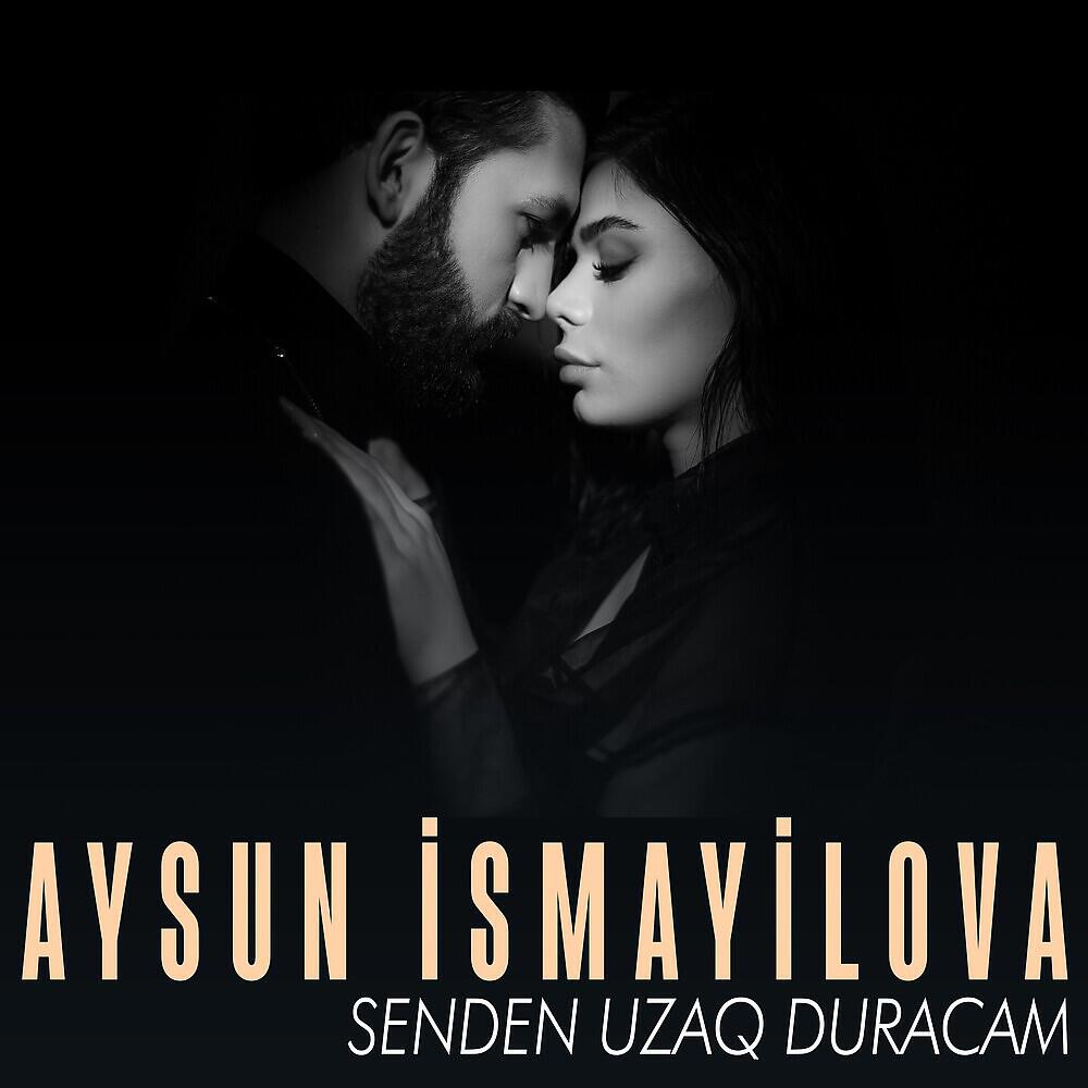Aysun İsmayilova - Senden Uzaq Duracam