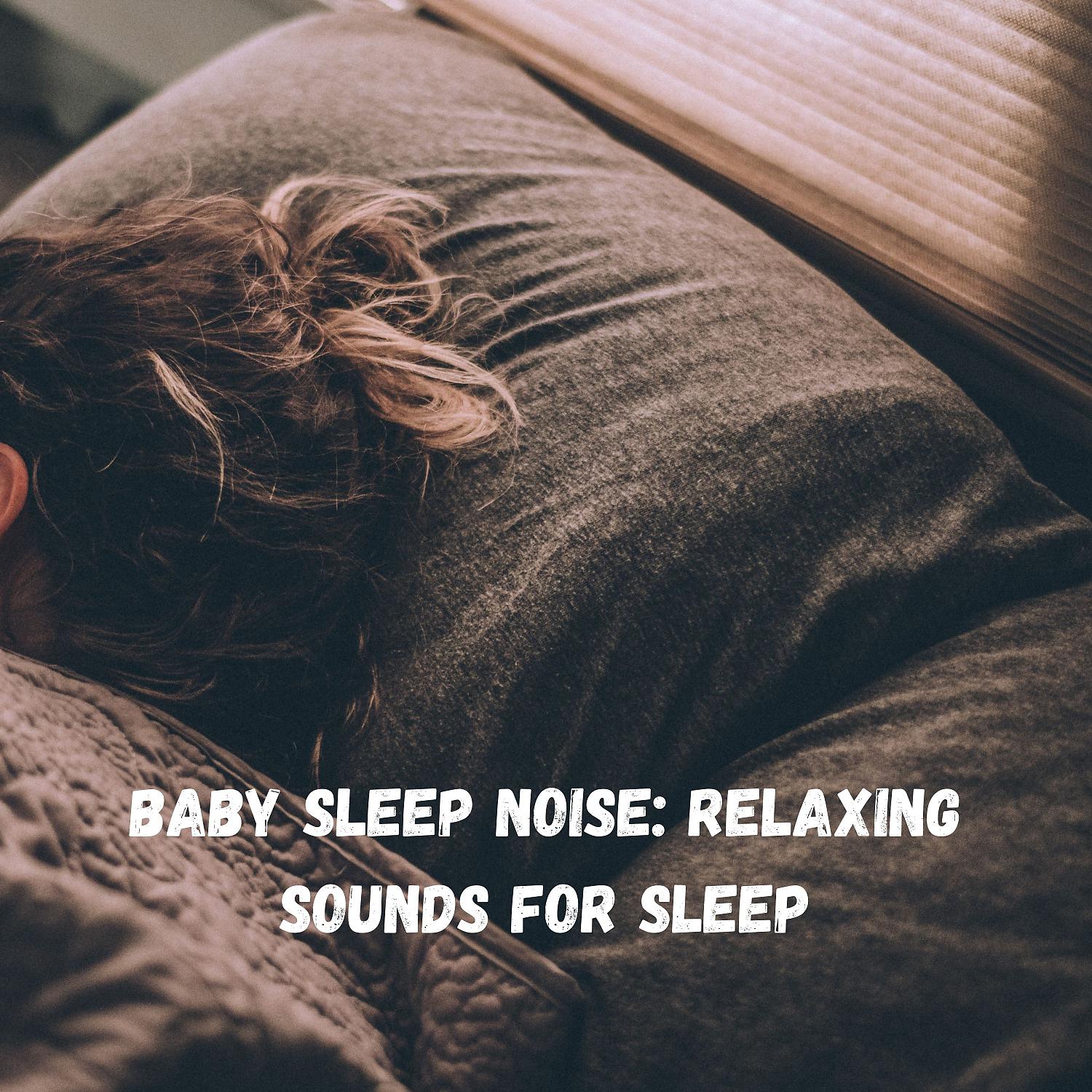 Постер альбома Baby Sleep Noise: Relaxing Sounds for Sleep