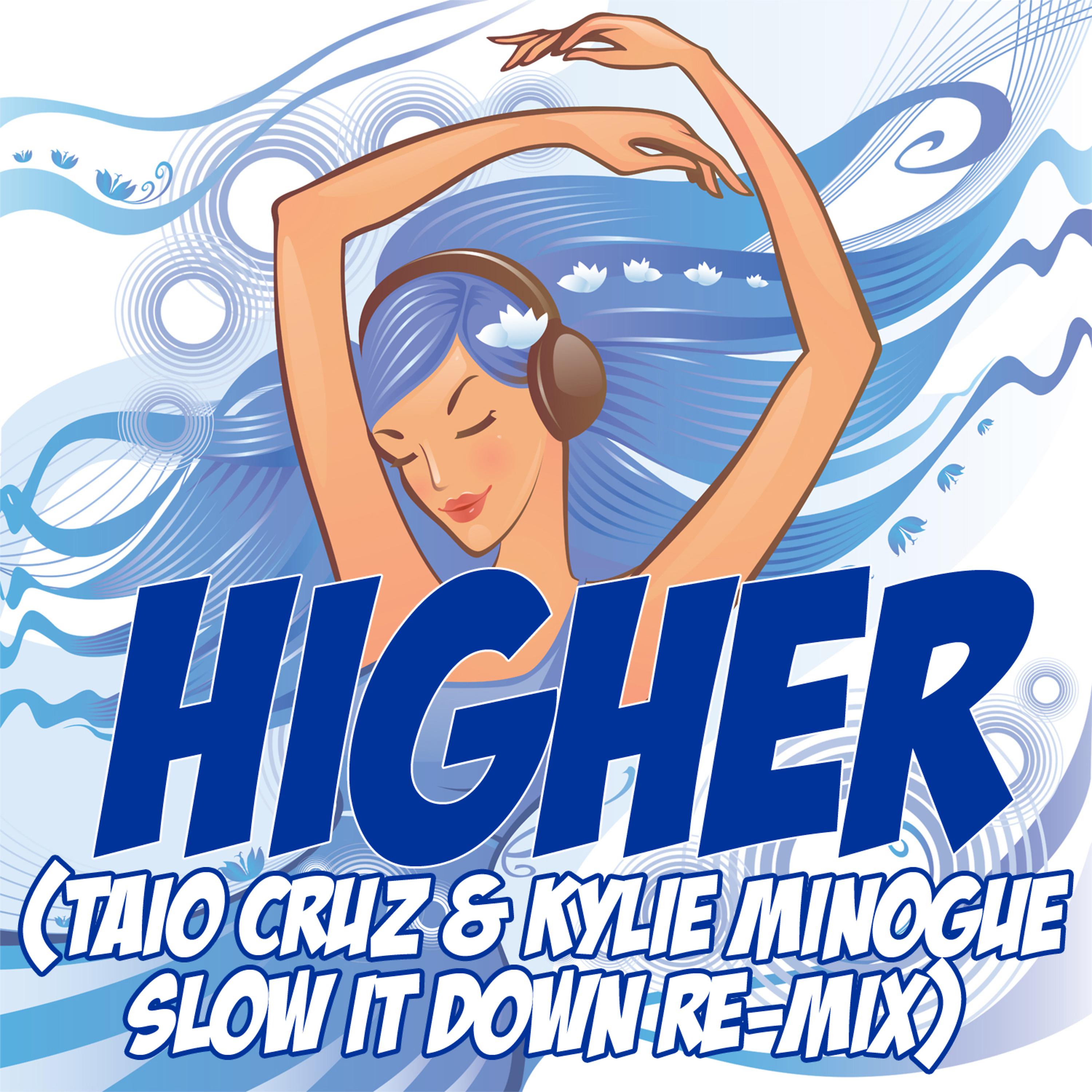 Постер альбома Higher (Taio Cruz & Kylie Minogue Slow It Down Re-Mix Tribute)