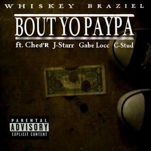 Whiskey Braziel - Bout Yo Paypa (feat. Ched'R (USA), Gabe Locc (USA), J Starr Stinga (USA))