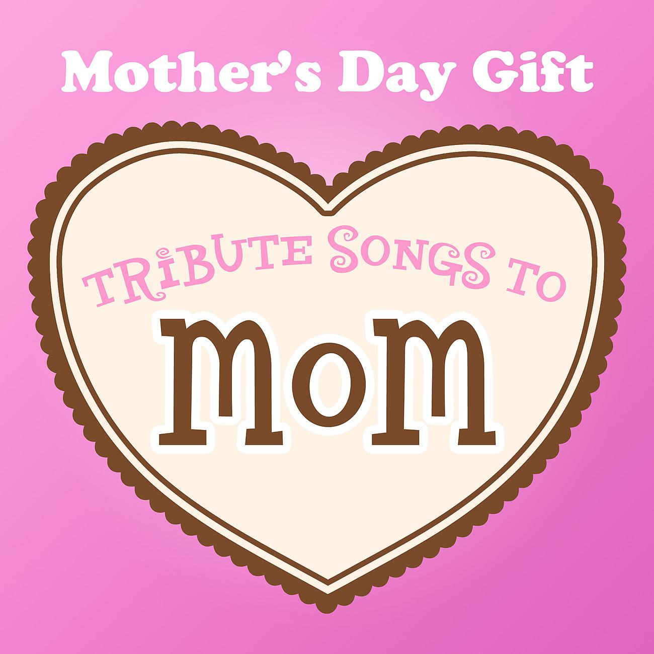 Постер альбома Mother's Day Gift - Tribute Songs to Mom