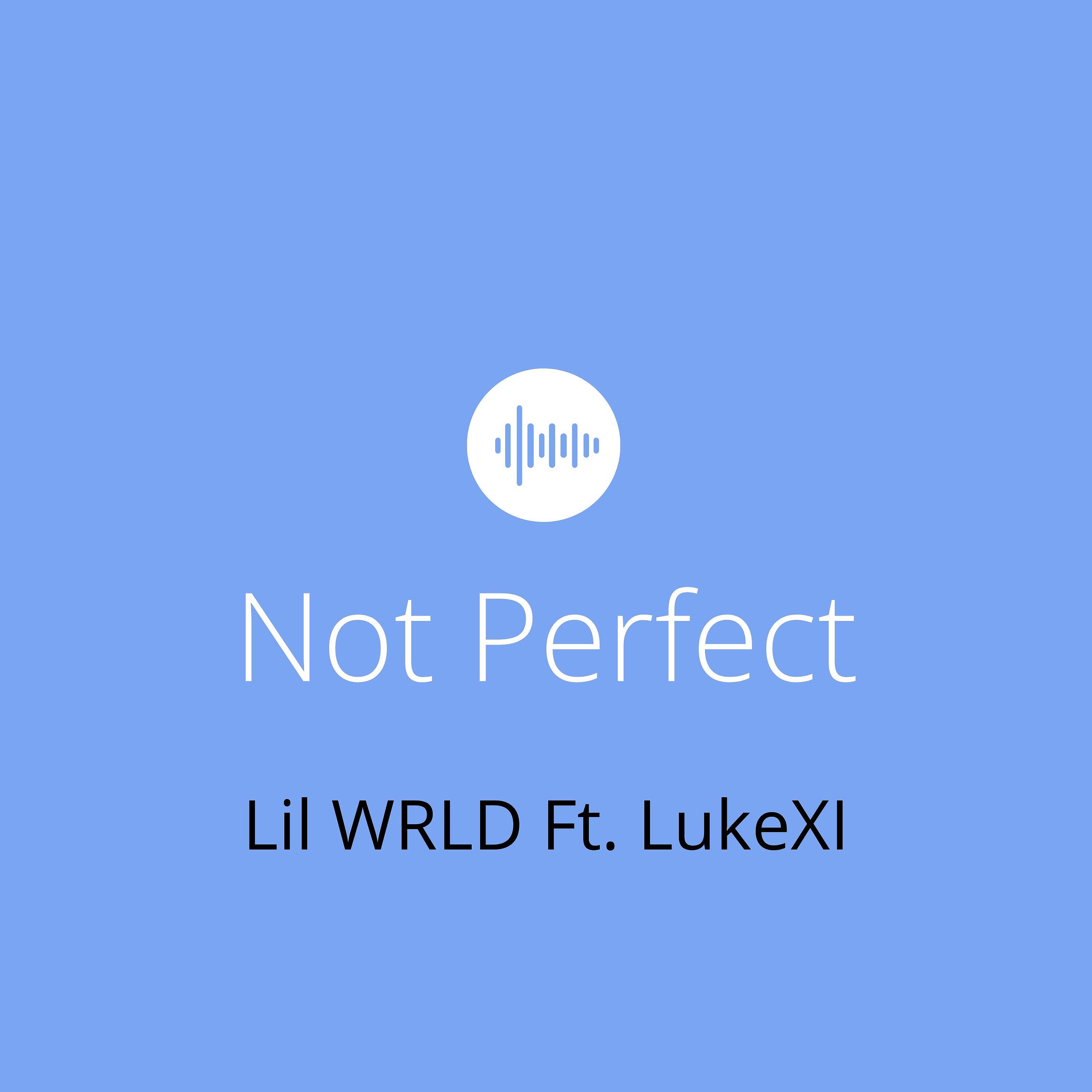 Lil WRLD - Not Perfect