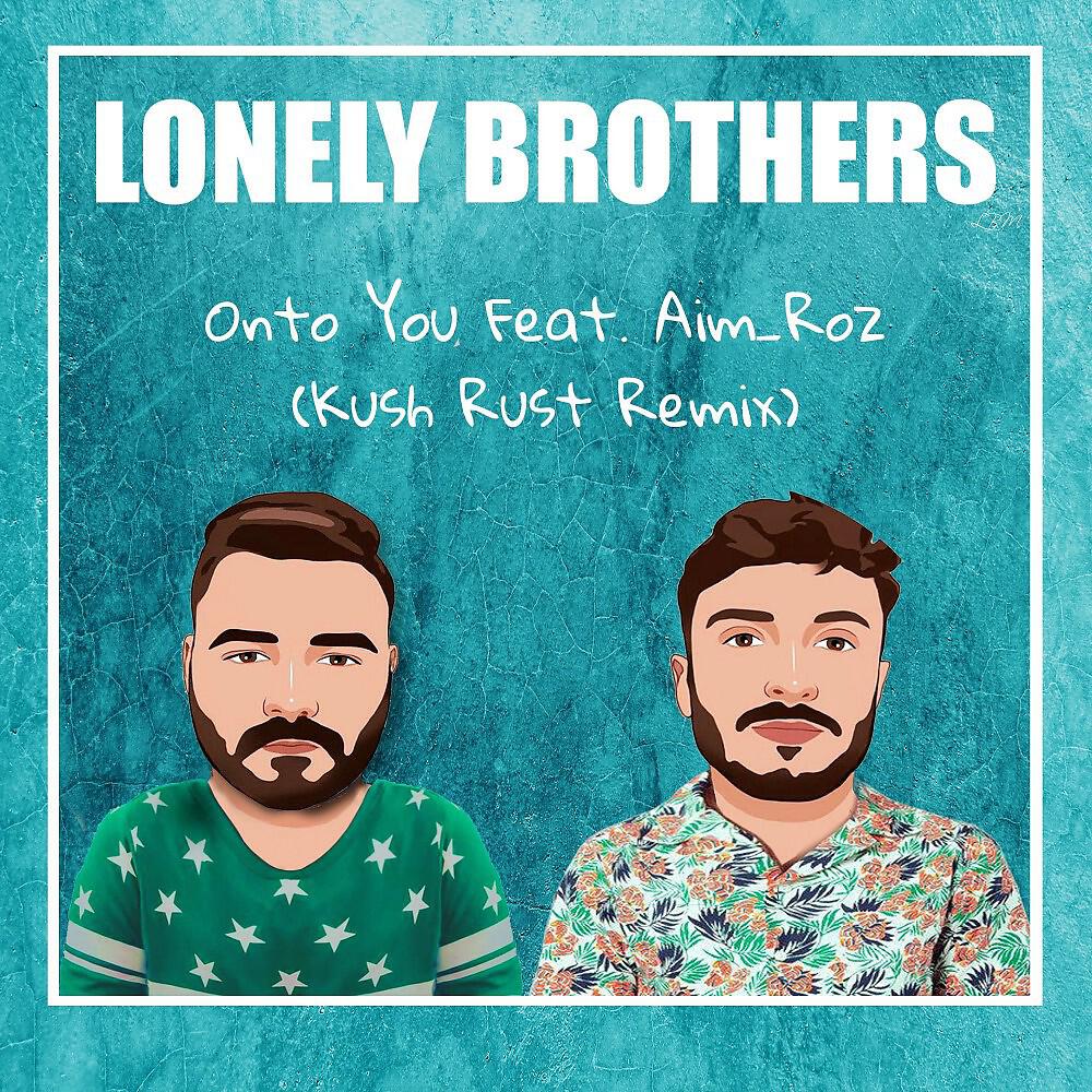 LonelyBrothers - Onto You (Kush Rust Remix)