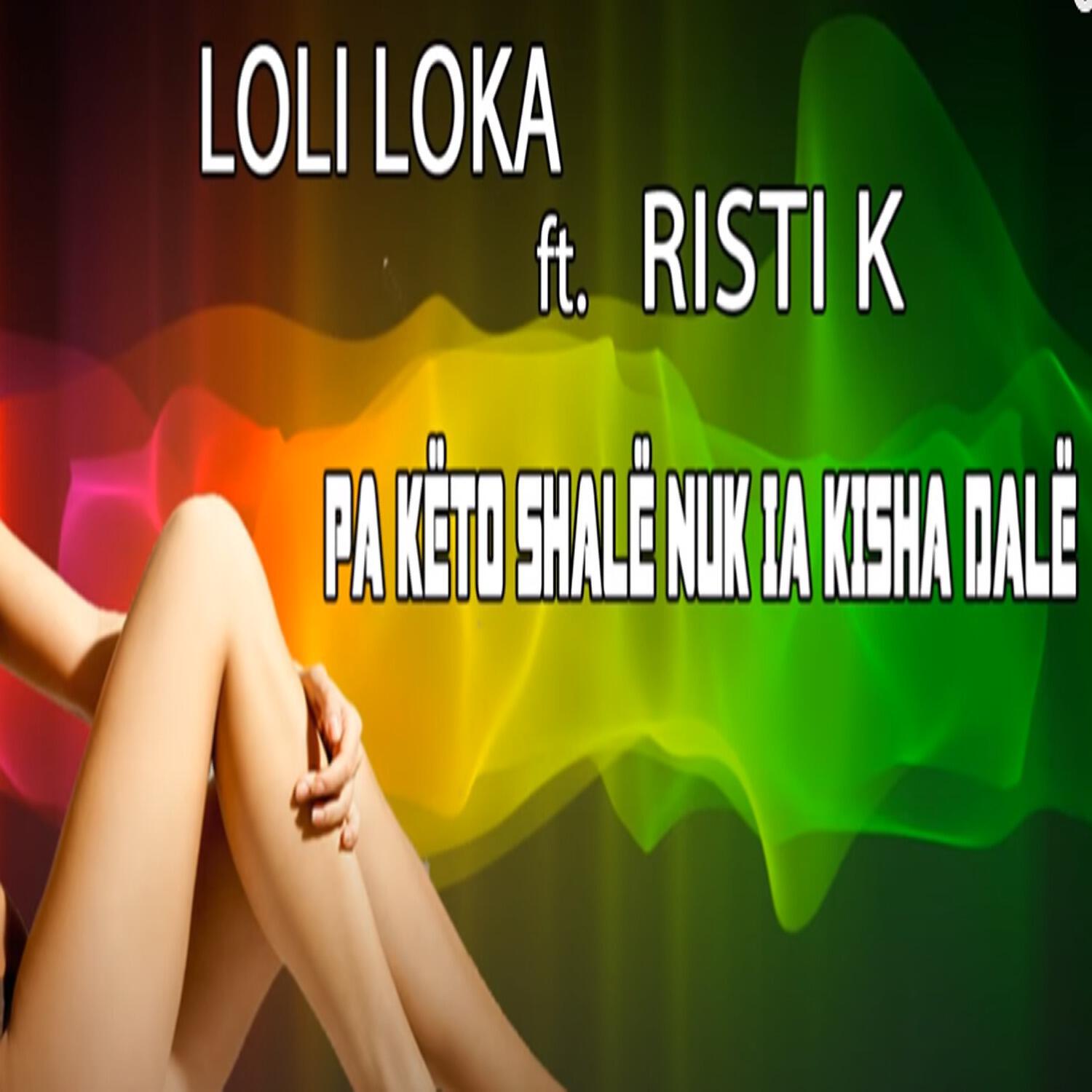 Loli Loka - Pa keto shale nuk ia kishe dale