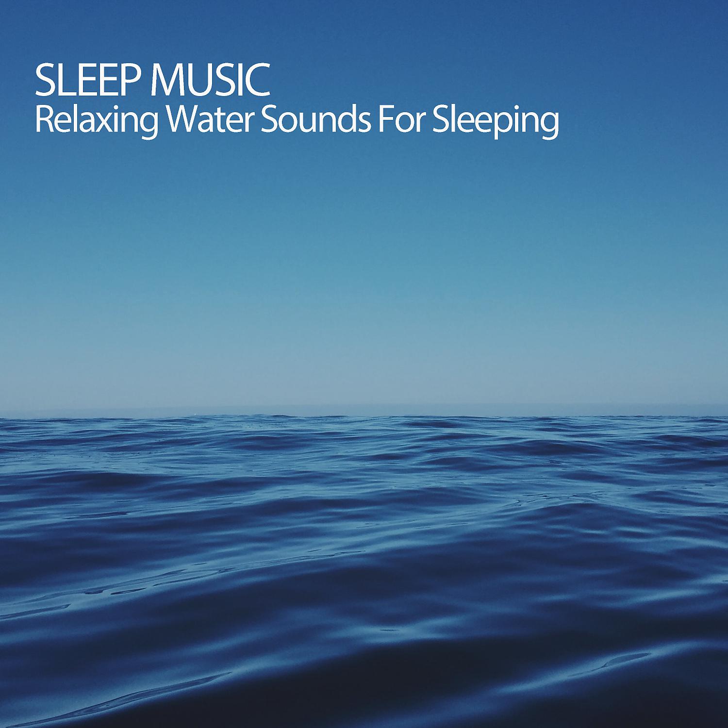 Постер альбома Sleep Music: Relaxing Water Sounds For Sleeping