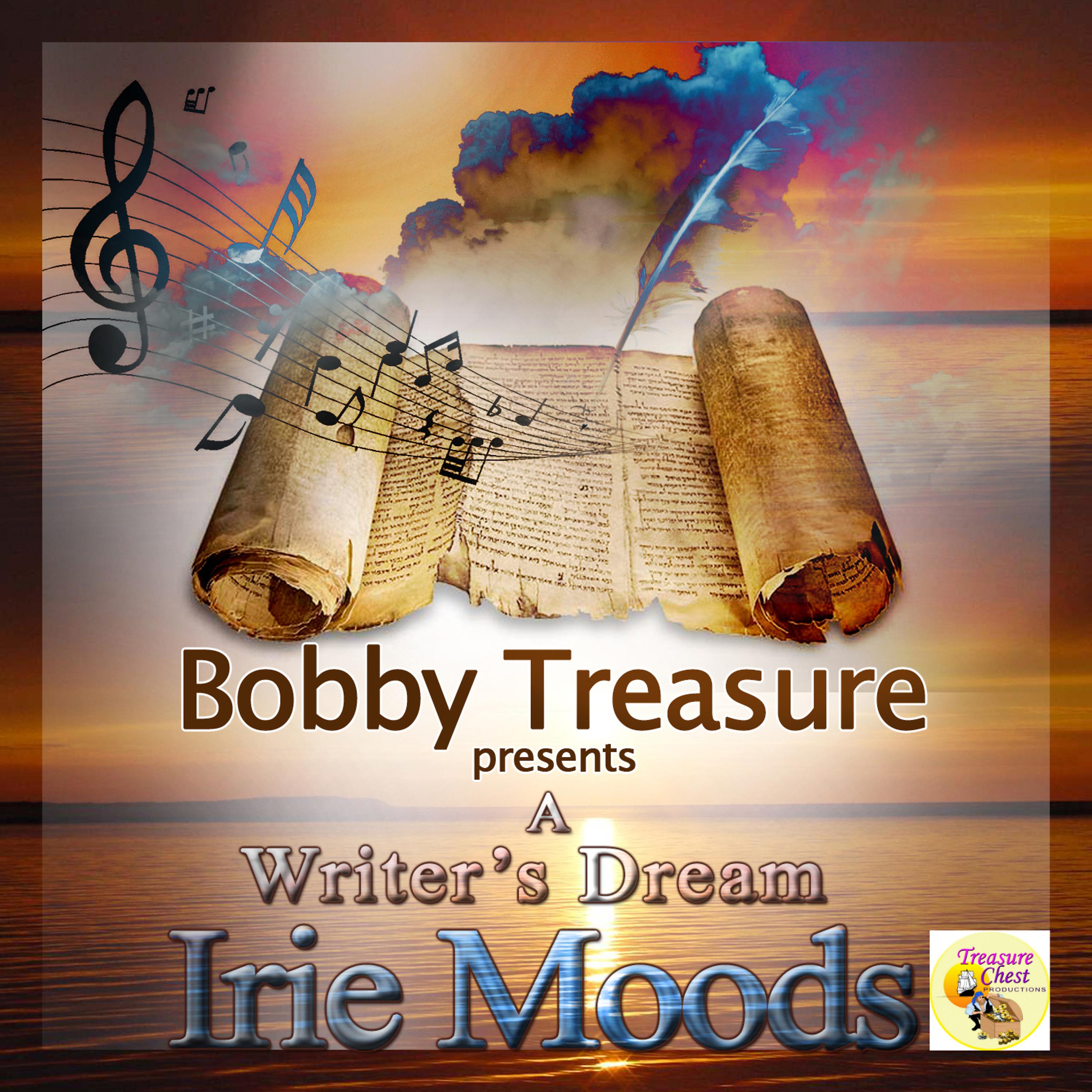 Постер альбома Bobby Treasure Presents : A Writer's Dream Irie Moods