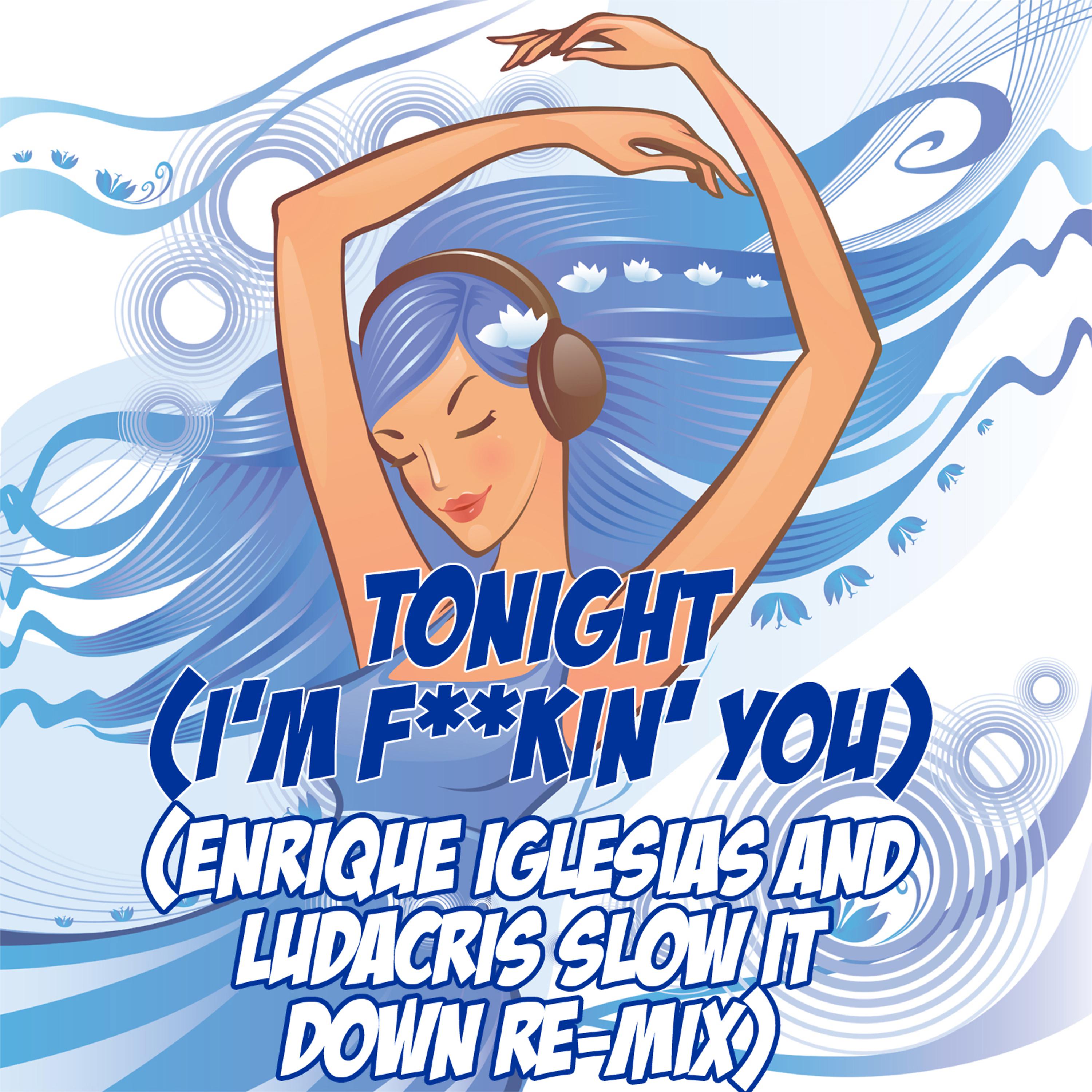 Постер альбома Tonight (I'm F**kin' You) (Enrique Iglesias and Ludacris Slow It Down Re-Mix Tribute)