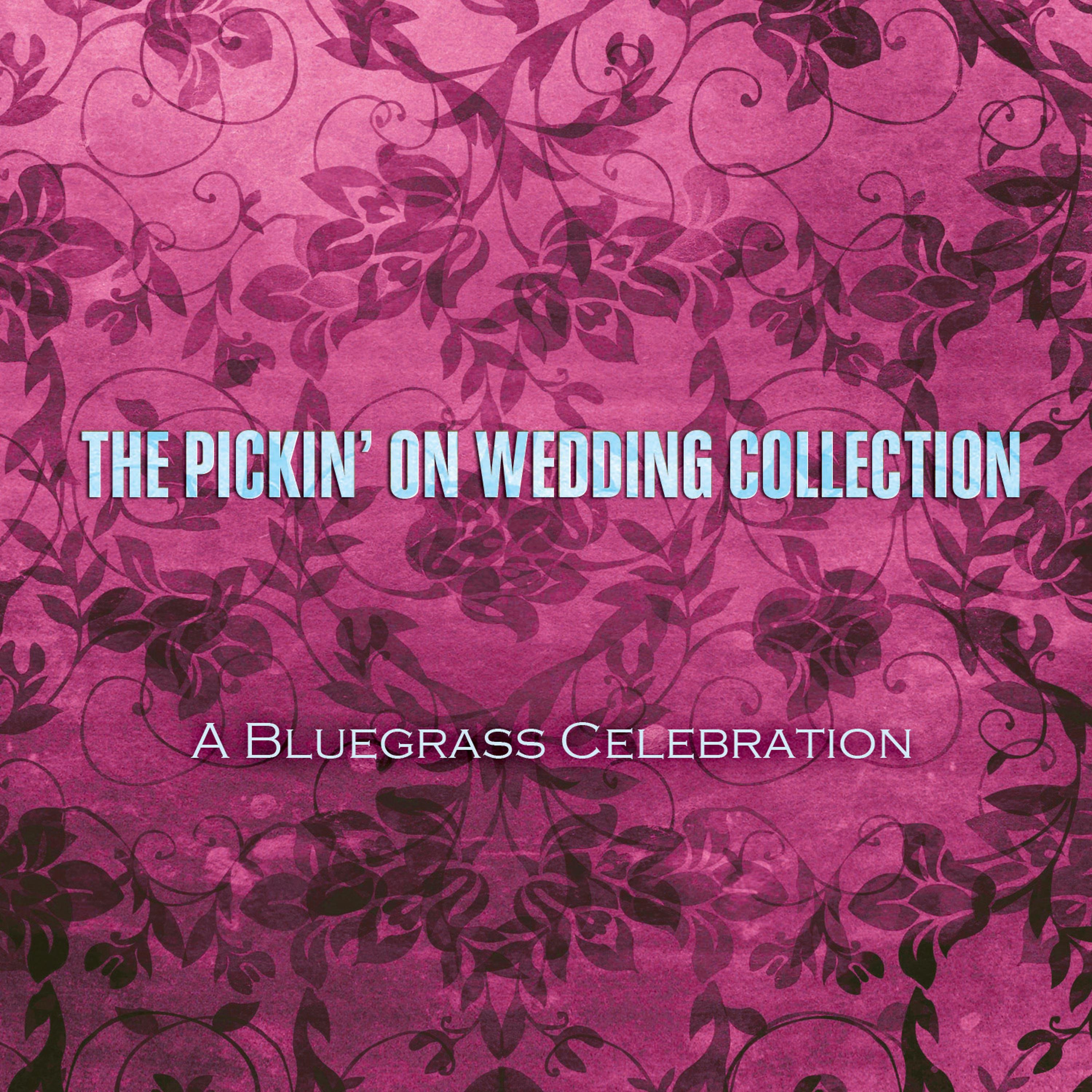 Постер альбома The Pickin' on Wedding Collection: A Bluegrass Celebration