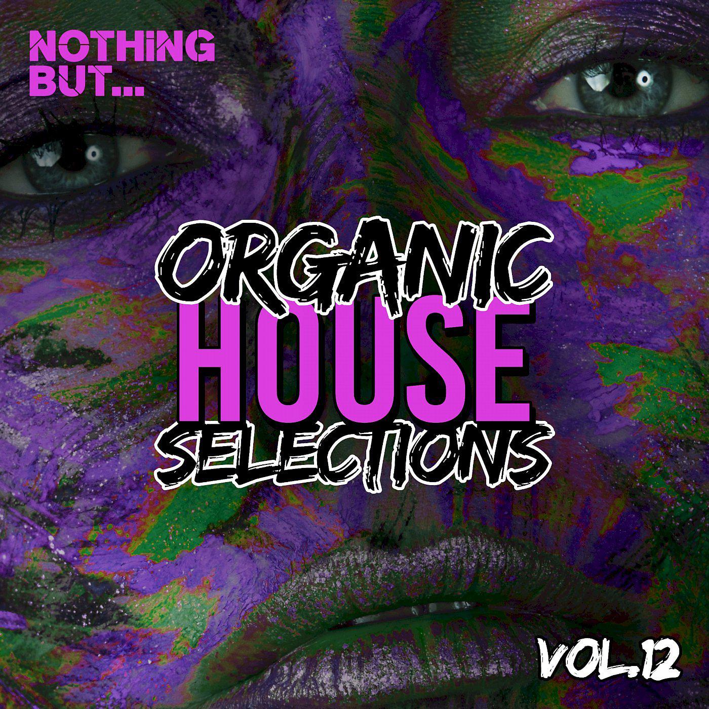 Постер альбома Nothing But... Organic House Selections, Vol. 12