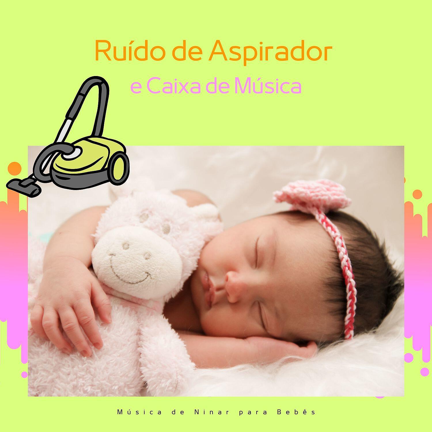 Música de Ninar para Bebês - Canções de ninar com Ruído de Vácuo (Loopable)