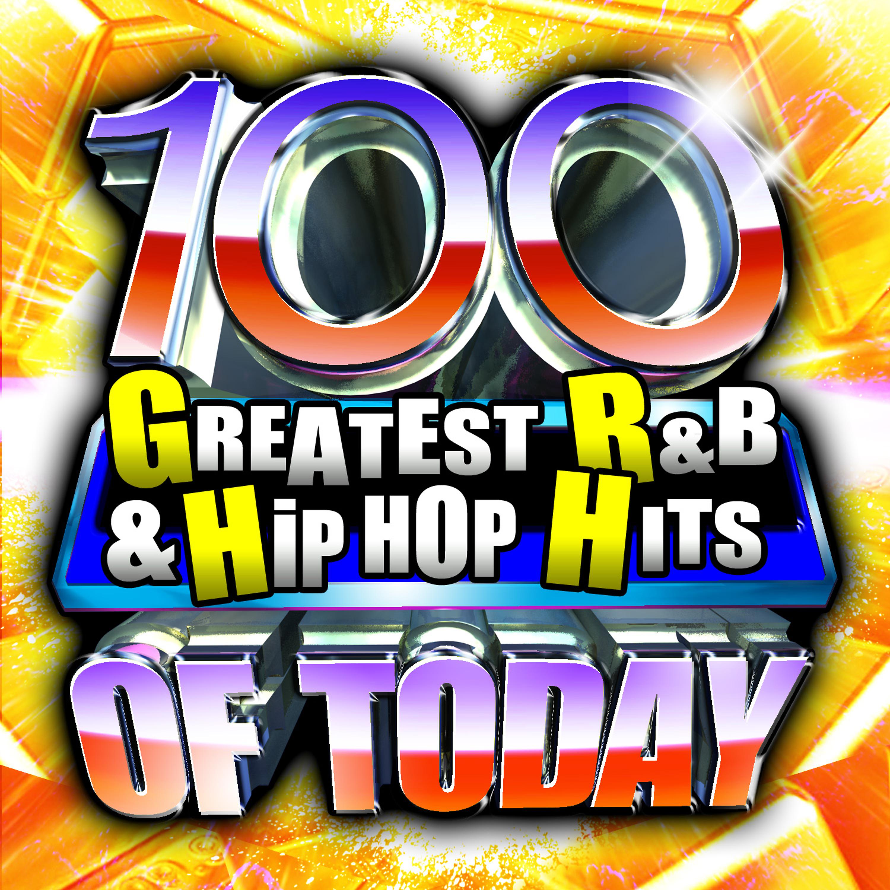 Постер альбома 100 Greatest R&B & Hip Hop Hits Of Today!