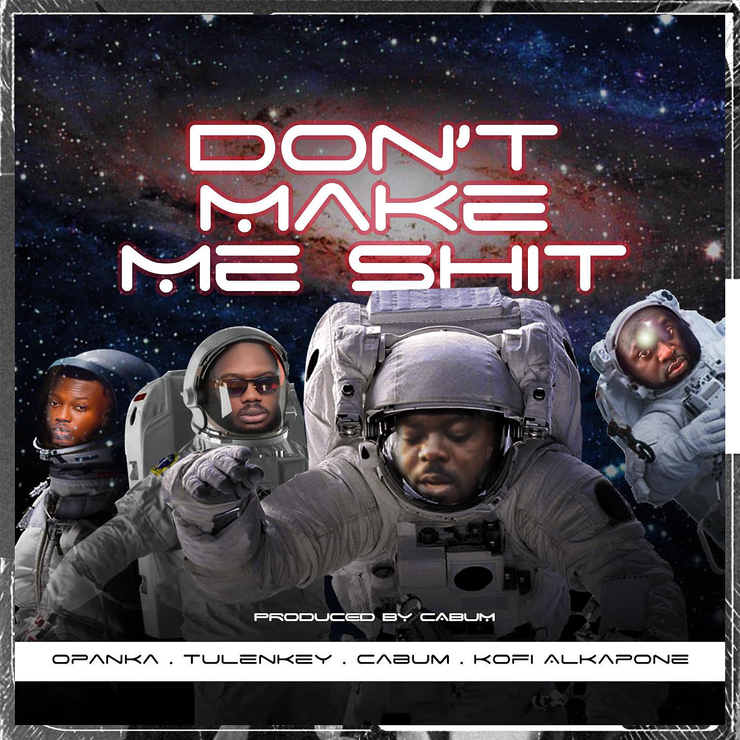 Постер альбома Don't Make Me Shit (feat. Tulenkey, Kofi Alkapone & Opanka)
