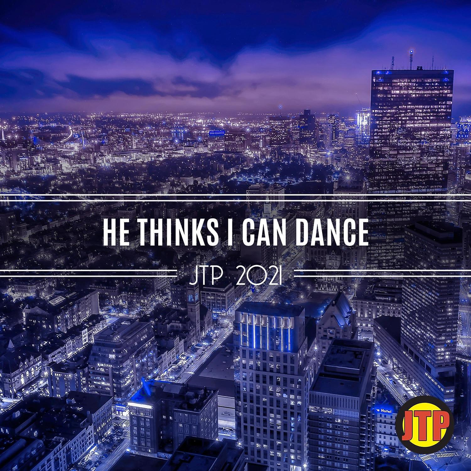 Постер альбома He Thinks I Can Dance Jtp 2021