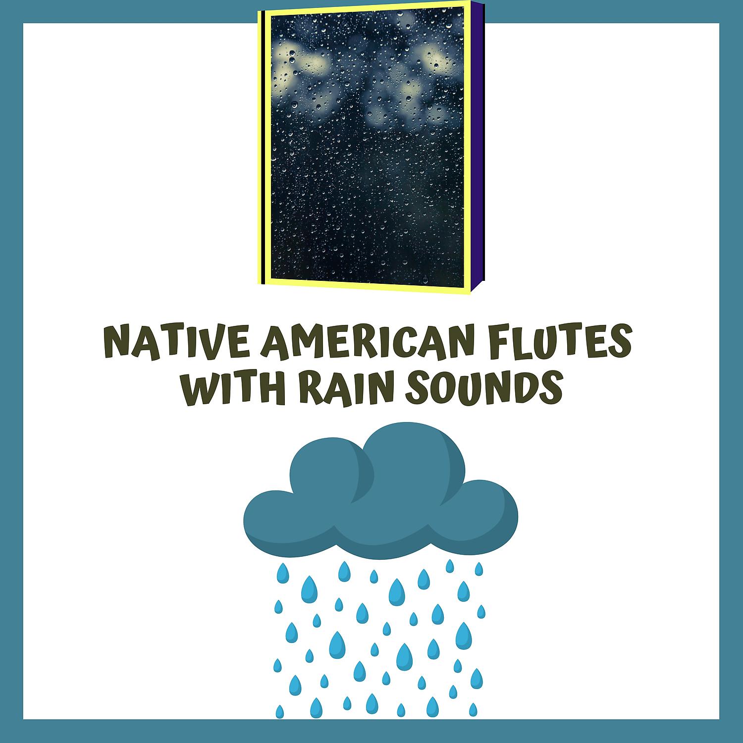 Постер альбома Native American Flutes with Rain Sounds