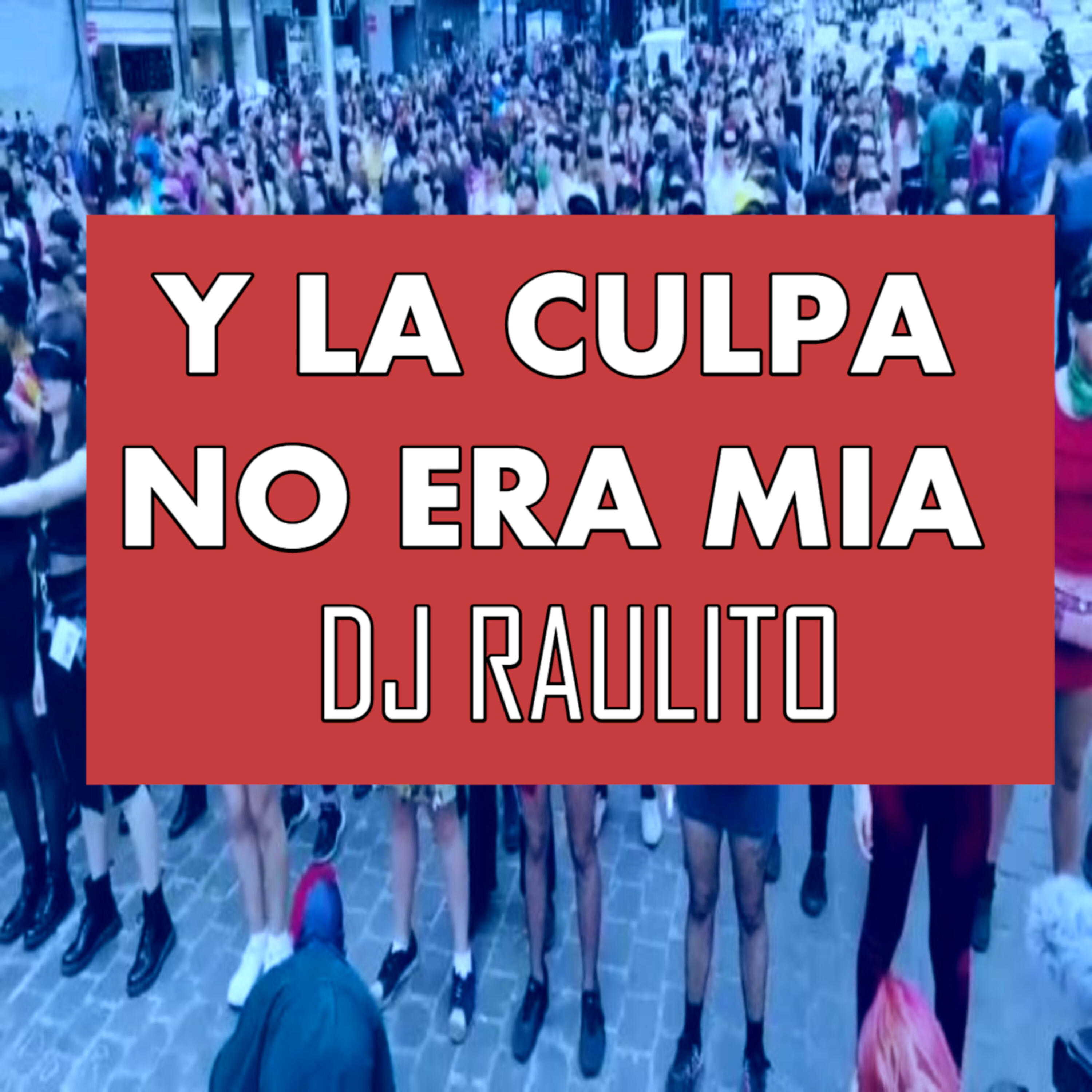 Dj Raulito - Y la Culpa No Era Mía