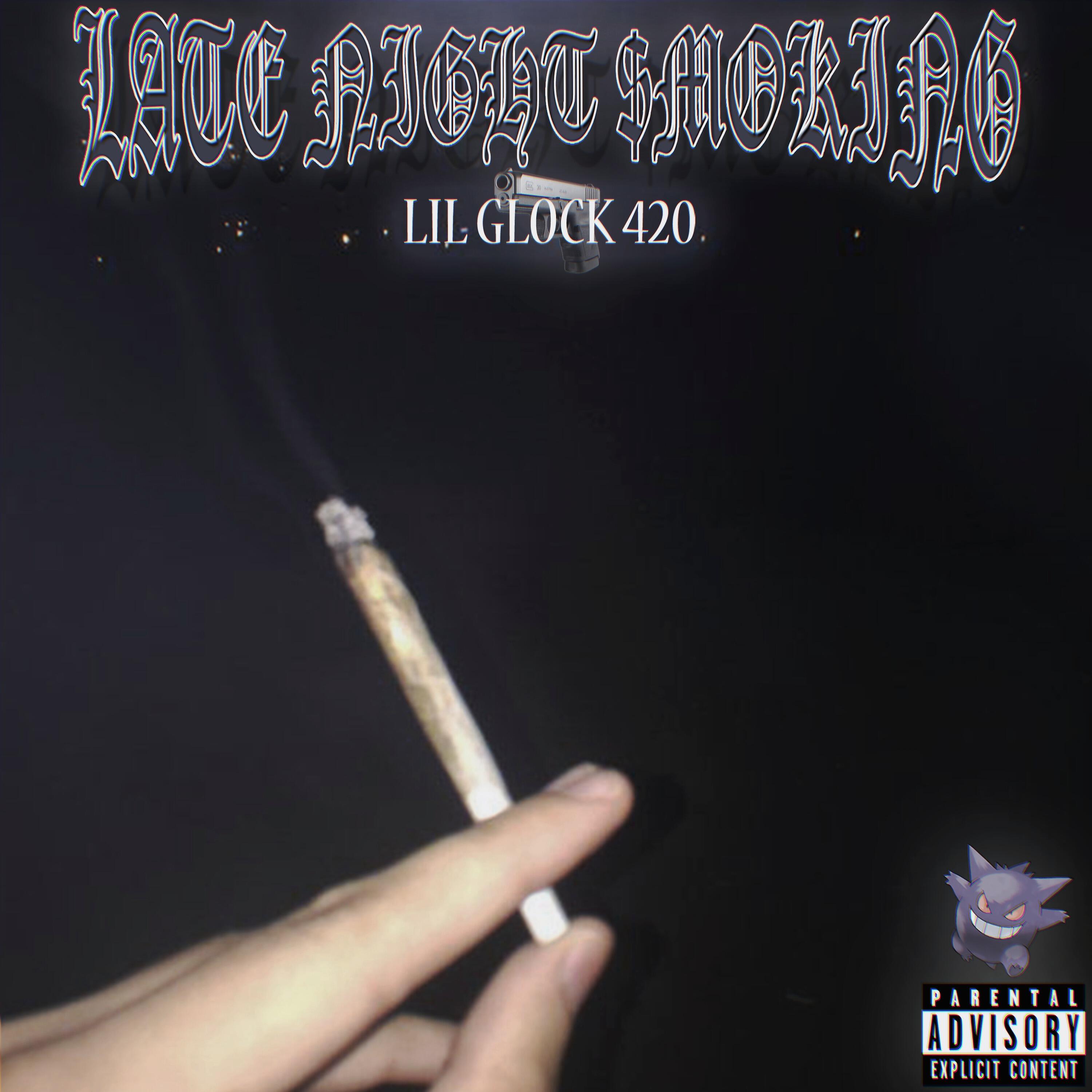 LIL GLOCK 420 - Late Night $Moking