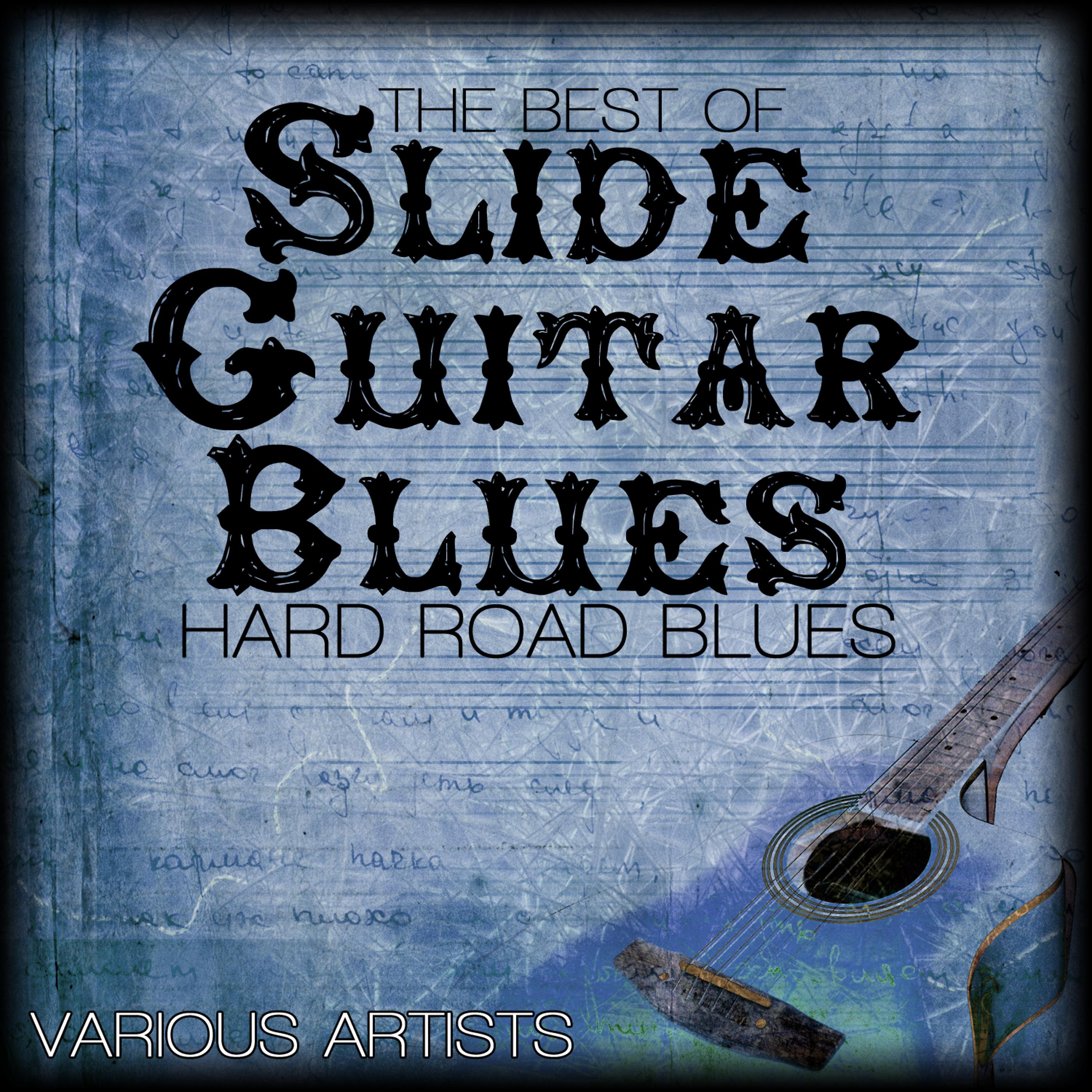 Постер альбома The Best Of Slide Guitar Blues - Hard Road Blues