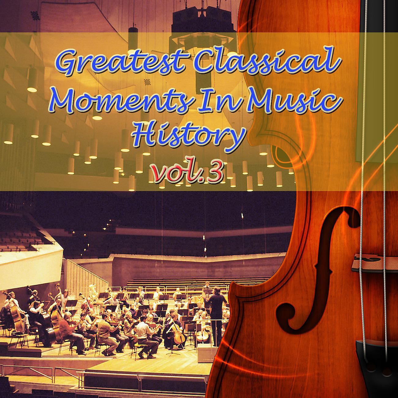 Постер альбома Greatest Classical Moments In Music History, Vol.3
