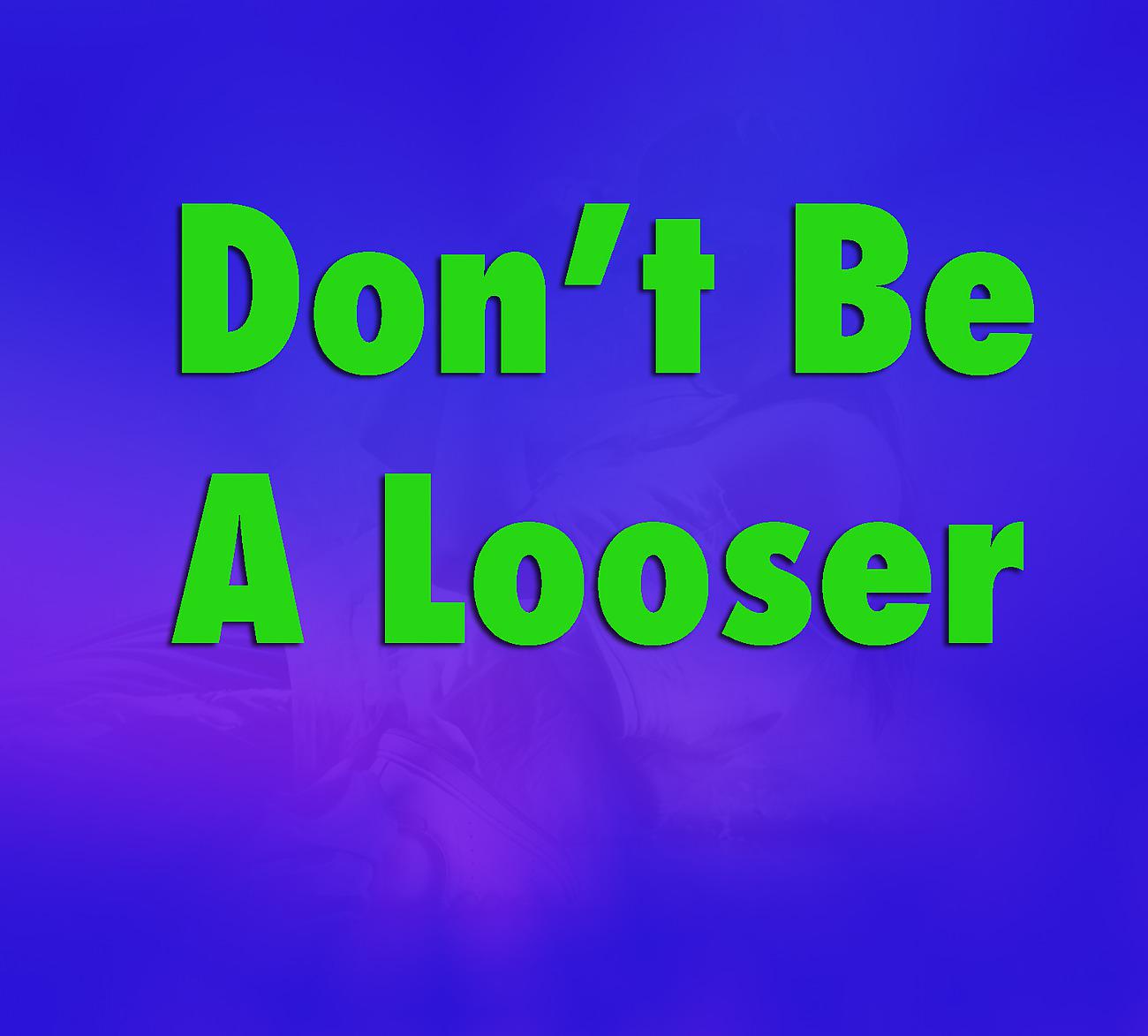 Постер альбома Don't Be A Looser