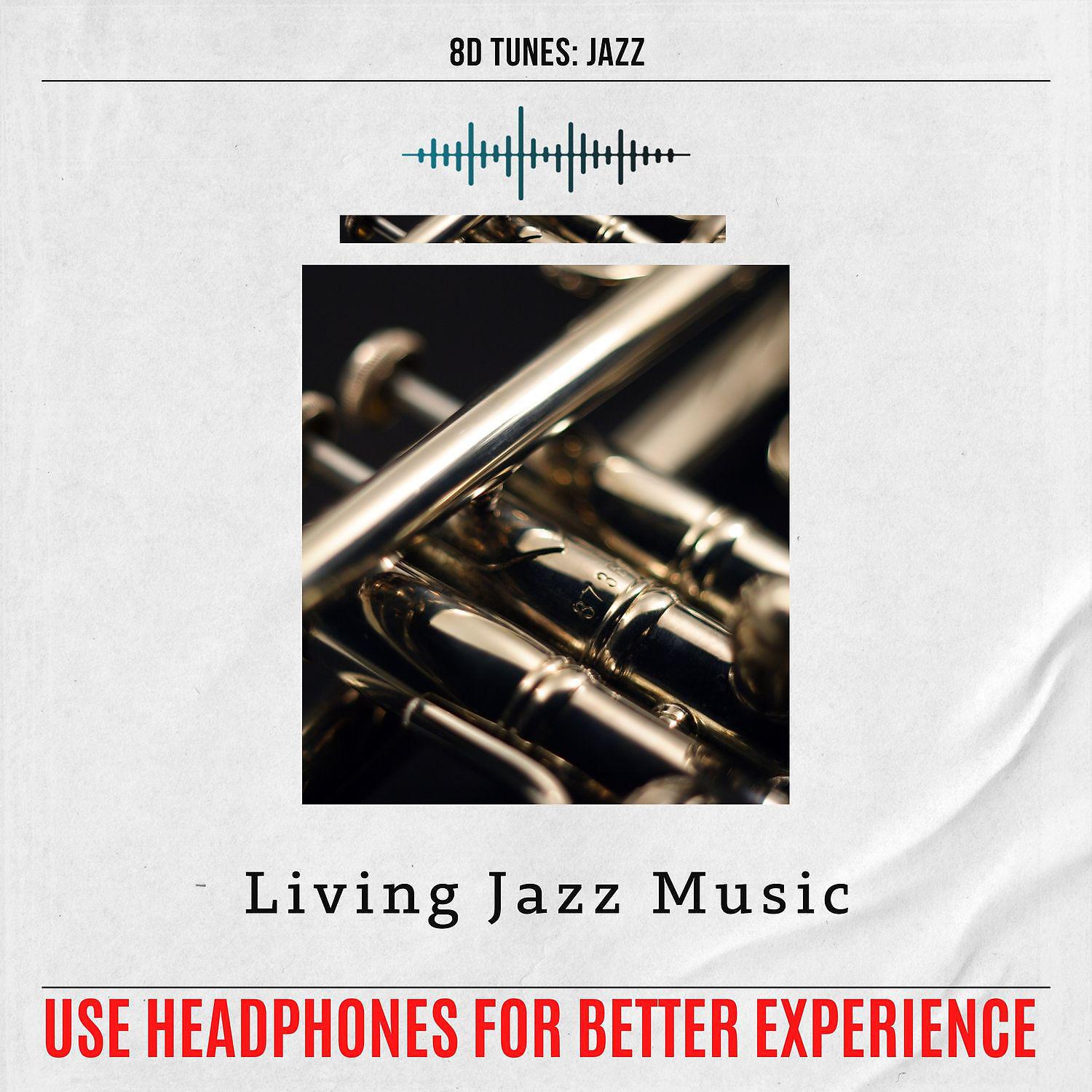 Постер альбома Living Jazz Music (Use Headphones for Better Experience)