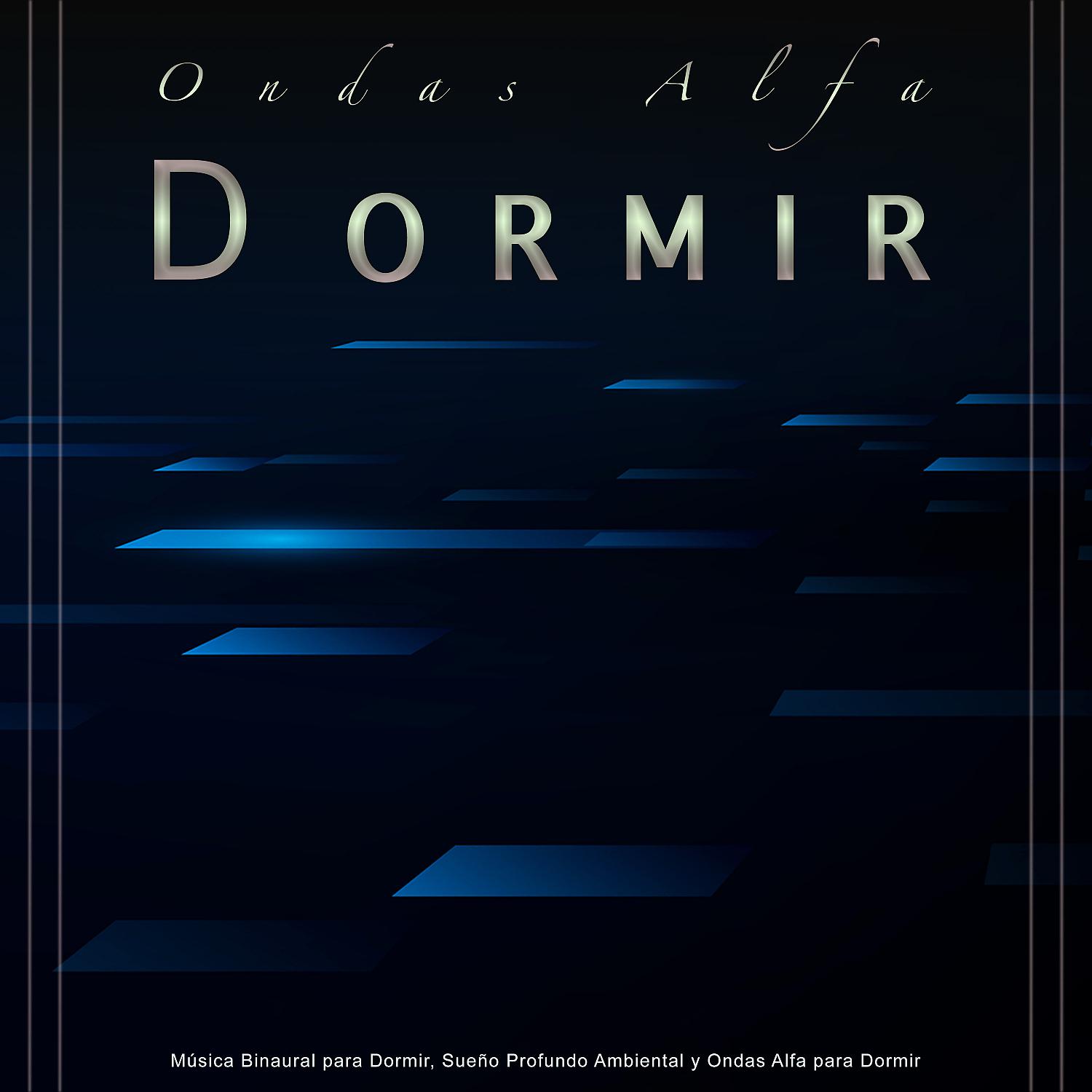 Постер альбома Ondas Alfa Dormir: Música Binaural para Dormir, Sueño Profundo Ambiental y Ondas Alfa para Dormir