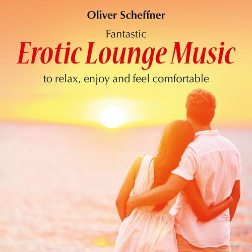 Постер альбома Erotic Lounge Music: To Relax, Enjoy & Feel Comfortable