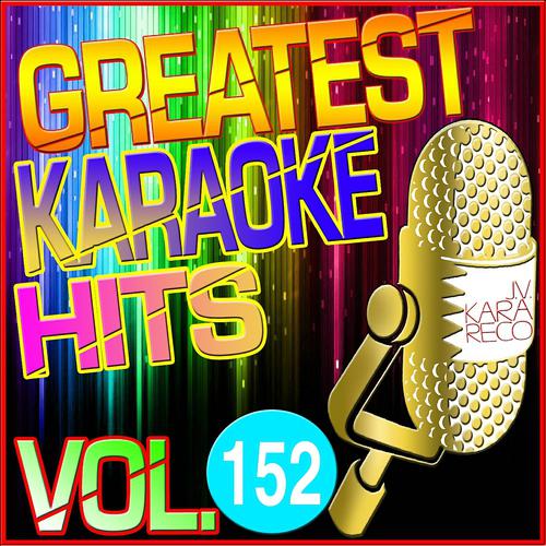 Постер альбома Greatest Karaoke Hits, Vol. 152