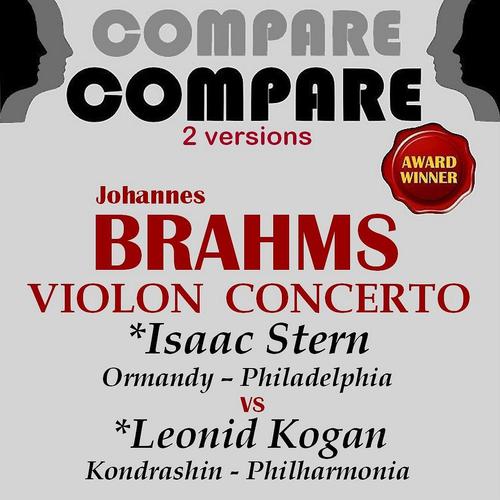 Постер альбома Brahms: Violin Concerto, Isaac Stern vs. Leonid Kogan (Compare 2 Versions)